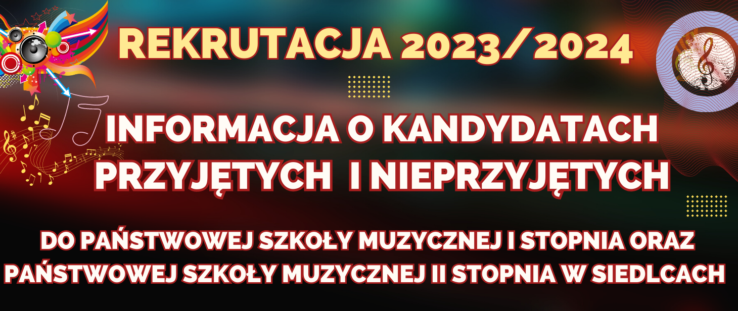 Informacja o kandydatach przyjętych i nieprzyjętych do Państwowej Szkoły Muzycznej I stopnia oraz Państwowej Szkoły Muzycznej II stopnia w Siedlcach