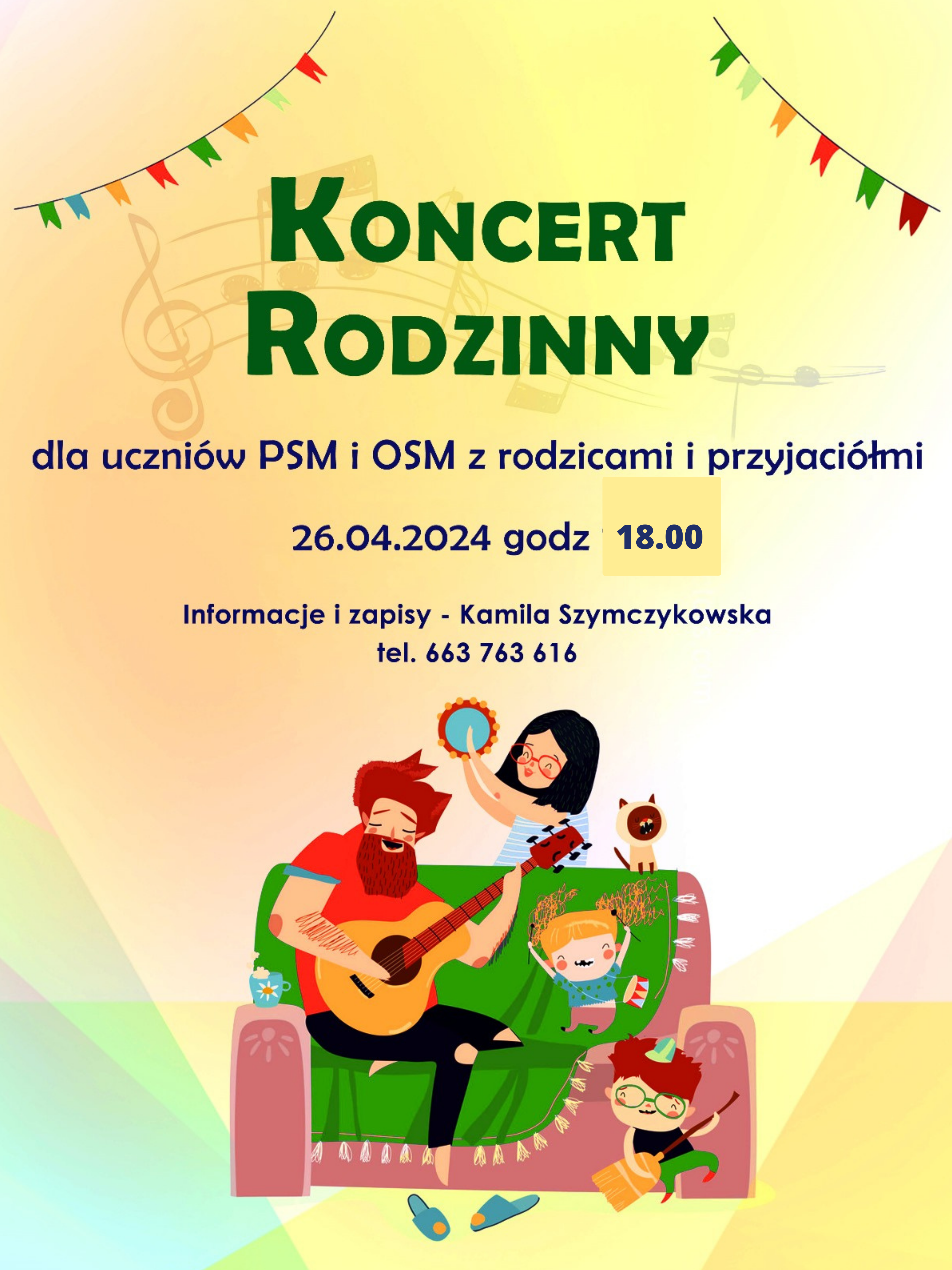 Plakat Koncertu rodzinnego w dniu 26 kwietnia 2024 o godzinie 18.00. Tło plakatu jest żółte, w jego górnej części znajdują się treści informacyjne. W dole plakatu znajduje się grafika śpiewającej rodziny - tata siedzi na kanapie i gra na gitarze, obok niego znajduje się mała dziewczynka grająca na bębenku, mama stoi za kanapą grając na tamburynie, a przed kanapą chłopczyk podskakuje z miotłą. 