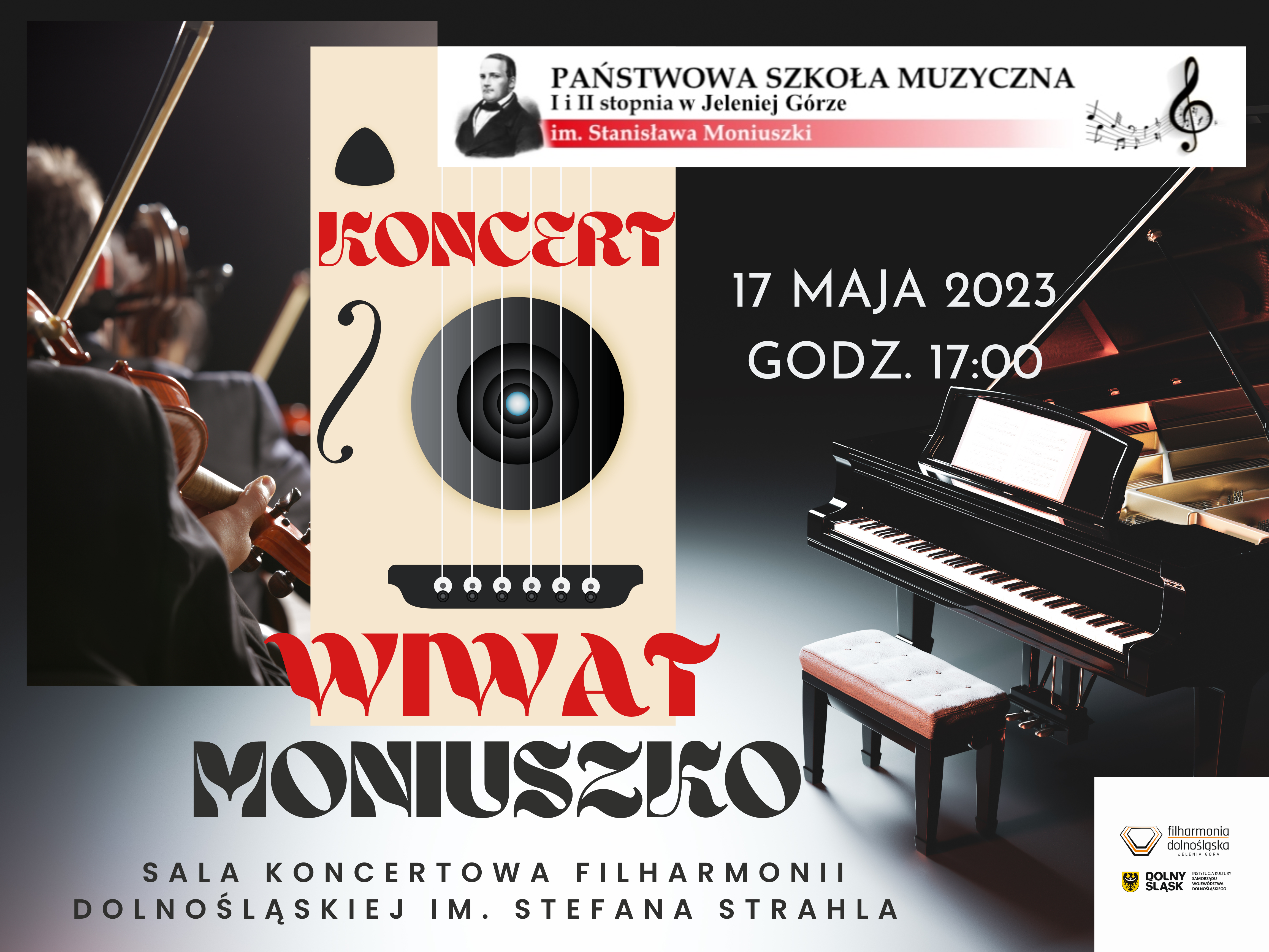 Plakat wydarzenia. Tło stanowi w lewej części mały fragment siedzącej tyłem orkiestry ( jeden rząd smyczków) oraz po prawej stronie fortepian, z otwartą klapą, stojącą przed nim ławą - siedzeniem, w środkowej części grafika przedstawiająca wykadrowane w kształt prostokąta pudło np. kontrabasu. W górnej, prawej części logo PSM. Nad fortepianem umieszczona data i godzina wydarzenia: 17 maja 2023, godz. 17:00. Pozostałe napisy: Koncert Wiwat Moniuszko, Sala Koncertowa Filharmonii Dolnośląskiej im. Stefana Strahla. W dolnej , prawej części logo Filharmonii Dolnośląskiej