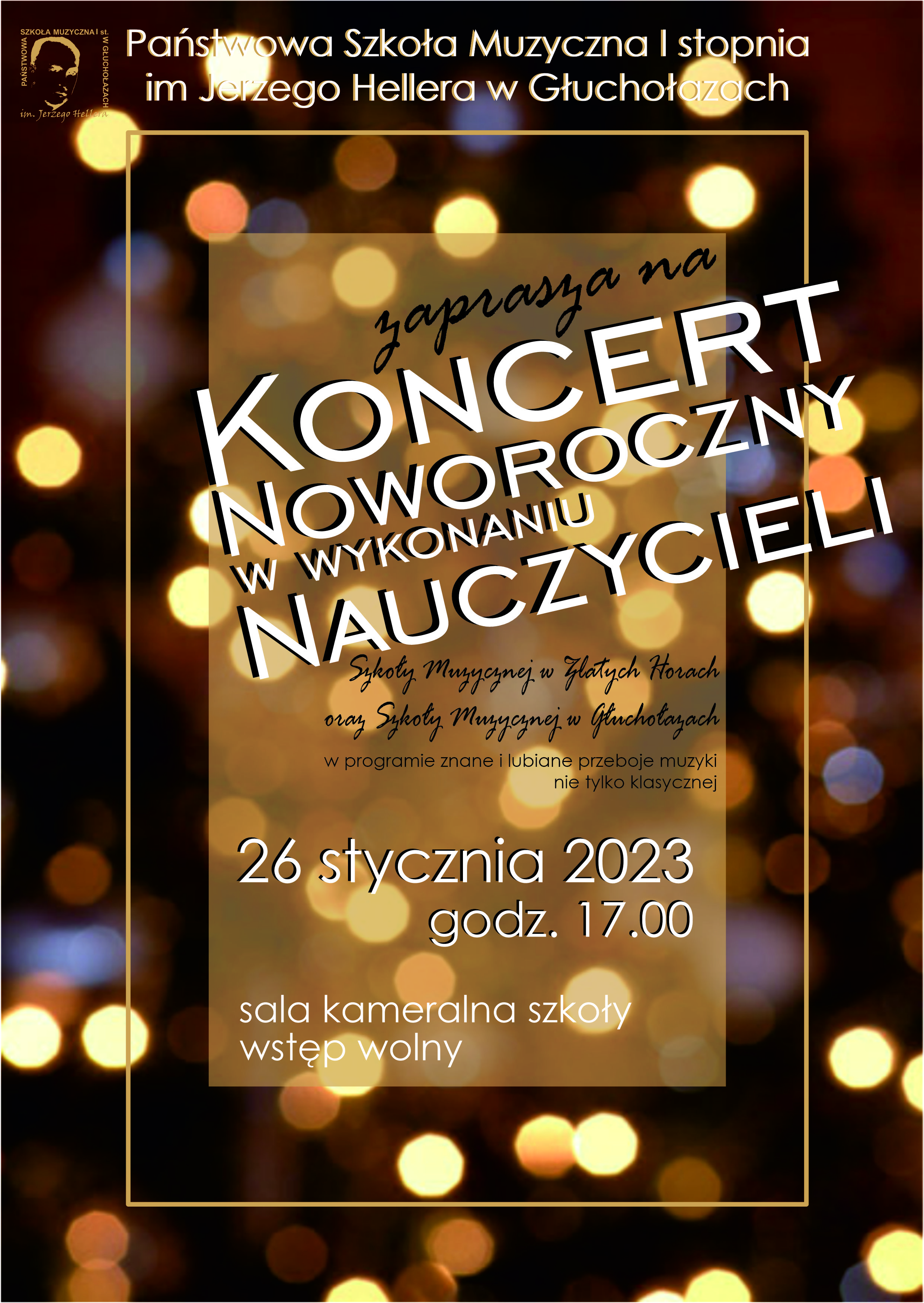 Grafika tło brązowe z kolistymi refleksami świetlnymi różne jasności wrażenie trójwymiarowości na pierwszym planie u góry logo szkoły napis Państwowa Szkoła Muzyczna I Stopnia imienia Jerzego Hellera w Głuchołazach pod spodem większa ramka wewnątrz tło jasnobrązowe napisy przechylony w lewą stronę w dół zaprasza na koncert noworoczny w wykonaniu nauczycieli pod spodem ozdobna czcionka szkoły muzycznej w Zlatych Horach oraz szkoły muzycznej w Głuchołazach w programie znanej lubiane przeboje muzyki nie tylko klasycznej większy napis Biała czcionka 26 stycznia 2023 godzina 17:00 sala kameralna szkoły wstęp wolny.