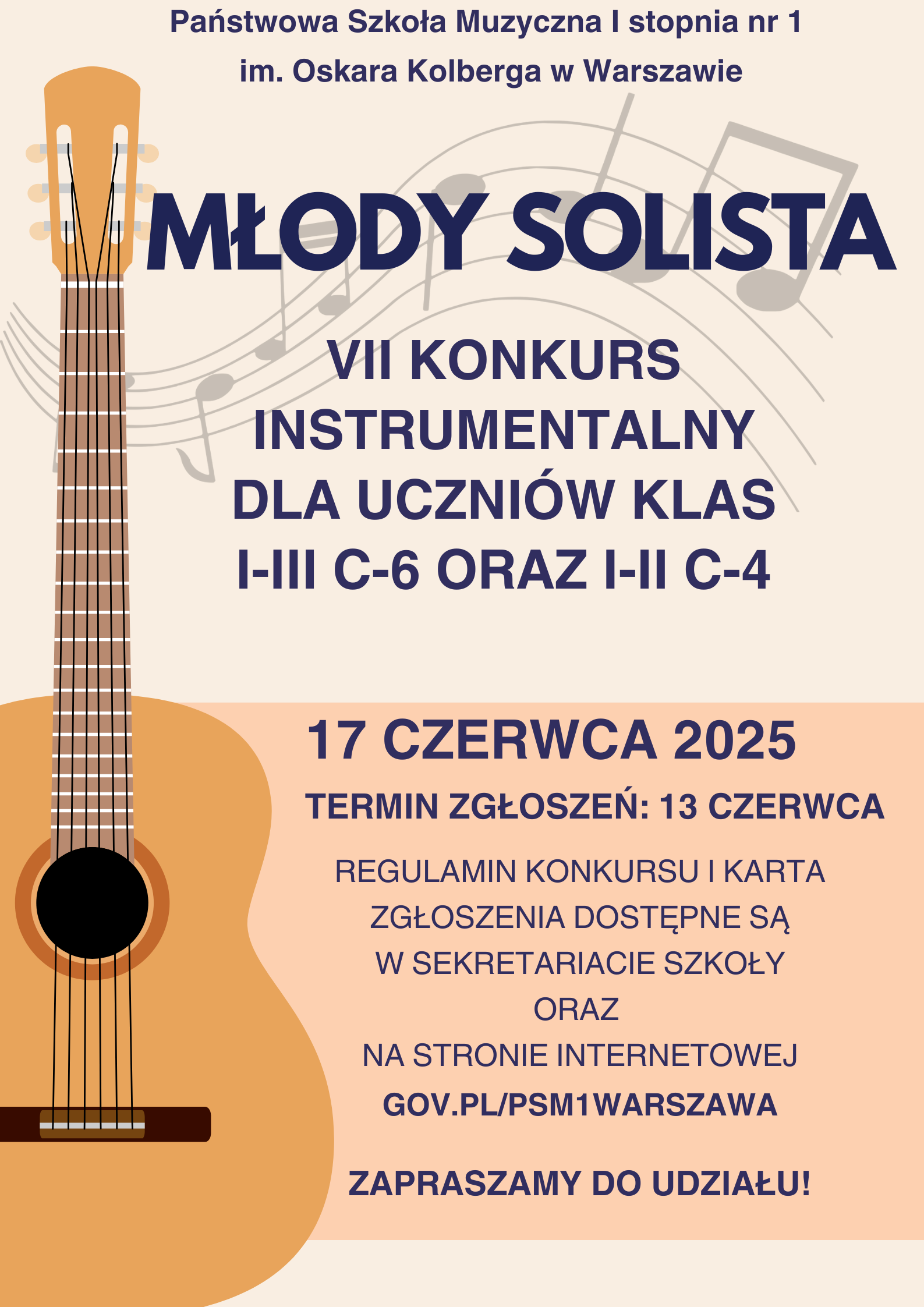 W nagłówku znajduje się pełna nazwa szkoły: Państwowa Szkoła Muzyczna I stopnia nr 1 im. Oskara Kolberga w Warszawie. Poniżej widnieje napis: Młody solista, VII konkurs instrumentalny dla uczniów klas I-III cyklu sześcioletniego i I-II cyklu czteroletniego. W dolnej części znajdują się informacje; 17 czerwca 2025. Termin zgłoszeń: do 13 czerwca. Regulamin konkursu oraz karta zgłoszenia znajduje się w sekretariacie szkoły oraz na stronie internetowej gov.pl/psm1warszawa. Zapraszamy do udziału!. Po prawej stronie plakatu znajduje się grafika przedstawiająca gitarę klasyczną.