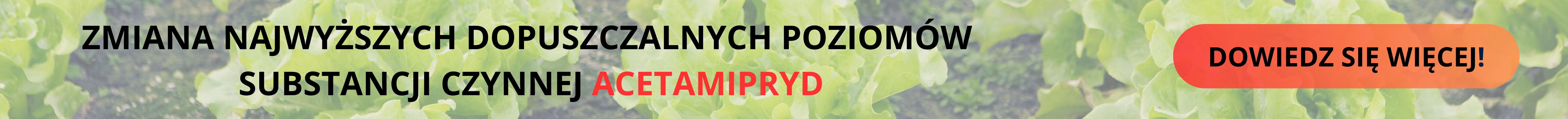 ZMIANA NAJWYŻSZYCH DOPUSZCZALNYCH POZIOMÓW POZOSTAŁOŚCI SUBSTANCJI CZYNNEJ ACETAMIPRYD