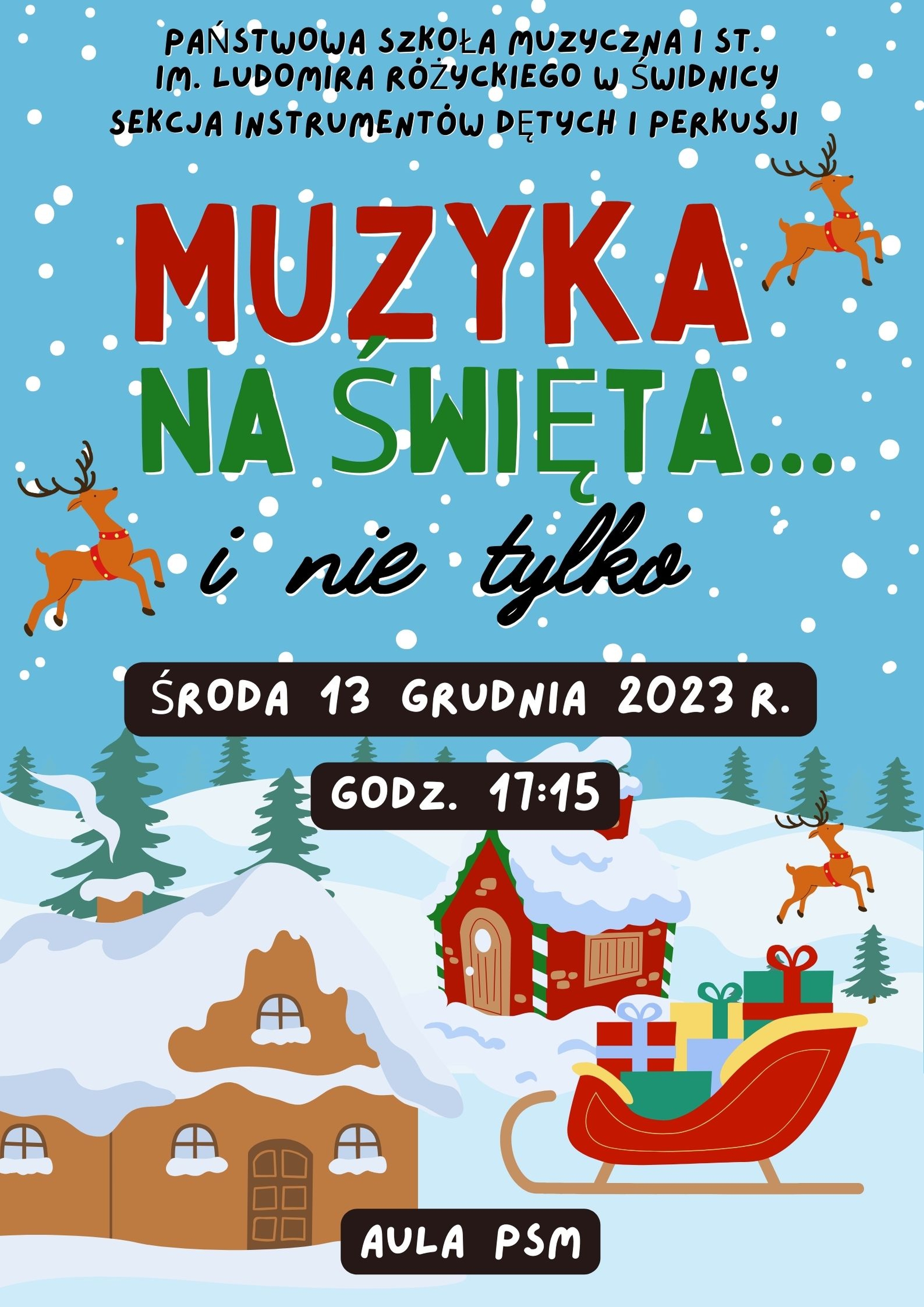 Plakat informuje o koncercie:" Muzyka na święta i nie tylko". Obraz -rysunek zimy z mikołajem reniferami. Kolorowe napisy zielone czerwone i czarne. Na środku na czarnym tle białe napisy informujące o dacie ,godzinie i miejscu konceru