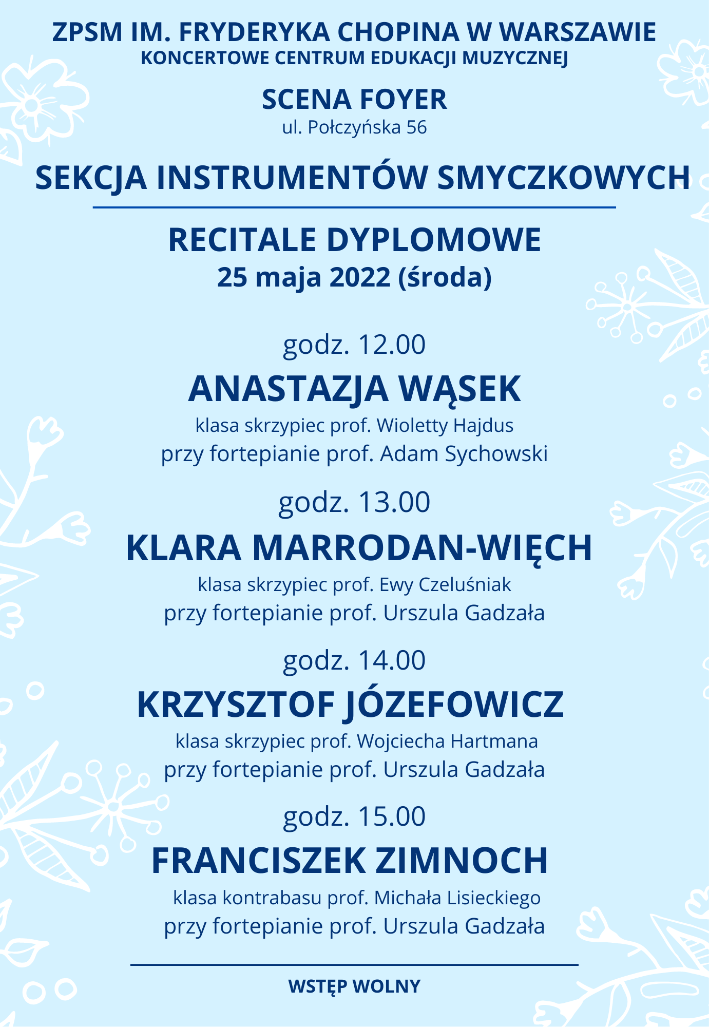 Grafika, szare tło z napisem "Zespół Państwowych Szkół Muzycznych im. Fryderyka Chopina w Warszawie, KONCERTOWE CENTRUM EDUKACJI MUZYCZNEJ, SCENA FOYER, ul. Połczyńska 56, Sekcja Instrumentów Smyczkowych - recitale dyplomowe, 25 maja 2022, godz 12.00, Anastazja Wąsek, Klara Marrodan-Więch, Krzysztof Józefowicz i Franciszek Zimnoch
