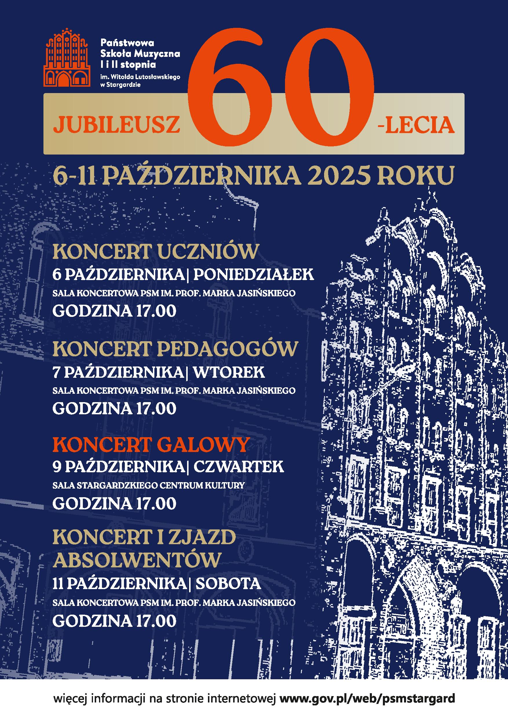 Plakat obchodów Jubileuszu 60-lecia Państwowej Szkoły Muzycznej im. Witolda Lutosławskiego w Stargardzie w dniach od 6 do 11 października 2025 r. Plakat ma granatowe tło, na którym znajduje się biała grafika szkoły muzycznej. W górnej części umieszczone jest logo szkoły oraz na złotym tle duży napis "Jubileusz 60-lecia" w kolorze cynobrowym. Po lewej stronie plakatu umieszczone są daty obchodów jubileuszu w kolorze złotym, białym i cynobrowym. 