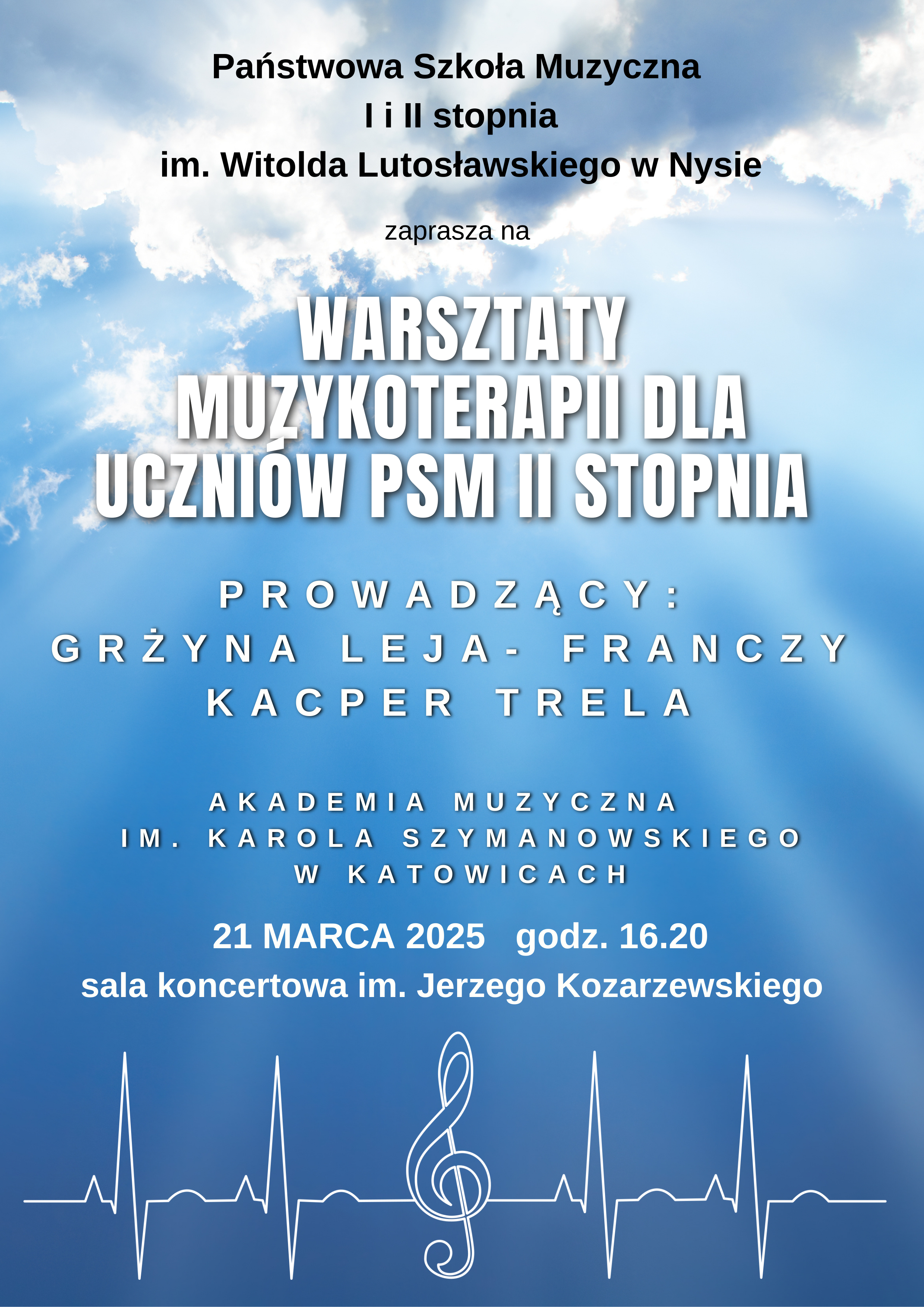 Plakat niebieskie tło u góry zdjęcie chmur na dole rysunek fali encefalografu po środku klucz wiolinowy napisz państwowa szkoła muzyczna pierwszego i drugiego stopnia im Witolda Lutosławskiego w Nysie zapraszam na warsztaty muzykoterapii dla uczniów PSM drugiego stopnia prowadzący Grażyna Leja Fran czy Kacper Drela akademia muzyczna im Karola Szymanowskiego w Katowicach 21 marca 2025 godzina 16:20 sala koncertowa im Jerzego kozarzewskiego