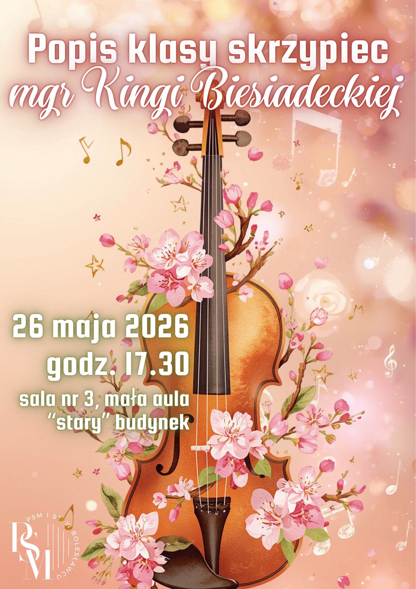 Grafika przedstawiająca na środku pionowo umieszczone skrzypce. Skrzypce są przyozdobione kwiatami. Tło jest w odcieniach delikatnego różu. Na skrzypcami znajdują się napisy: "Popis klasy skrzypiec mgr Kingi Biesiadeckiej", natomiast po lewej stronie skrzypiec kolejne napisy: "26 maja 2026 roku, godz. 17.30, sala nr 3 "stary" budynek".
