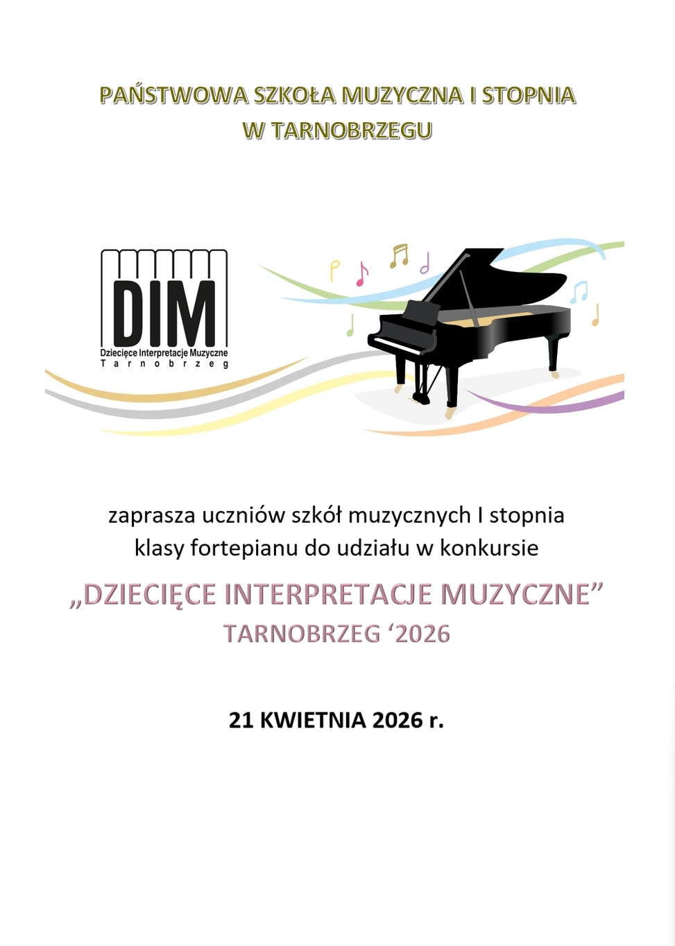 Plakat Konkursu Fortepianowego "Dziecięce Interpretacje Muzyczne", który odbędzie się 21 kwietnia 2026 r. Na górze po lewej stronie znajduję się logo konkursu w postaci klawiatury i skrótu "DIM". Po prawej stronie na górze widnieje czarny fortepian z różnokolorowymi nutami w tle.