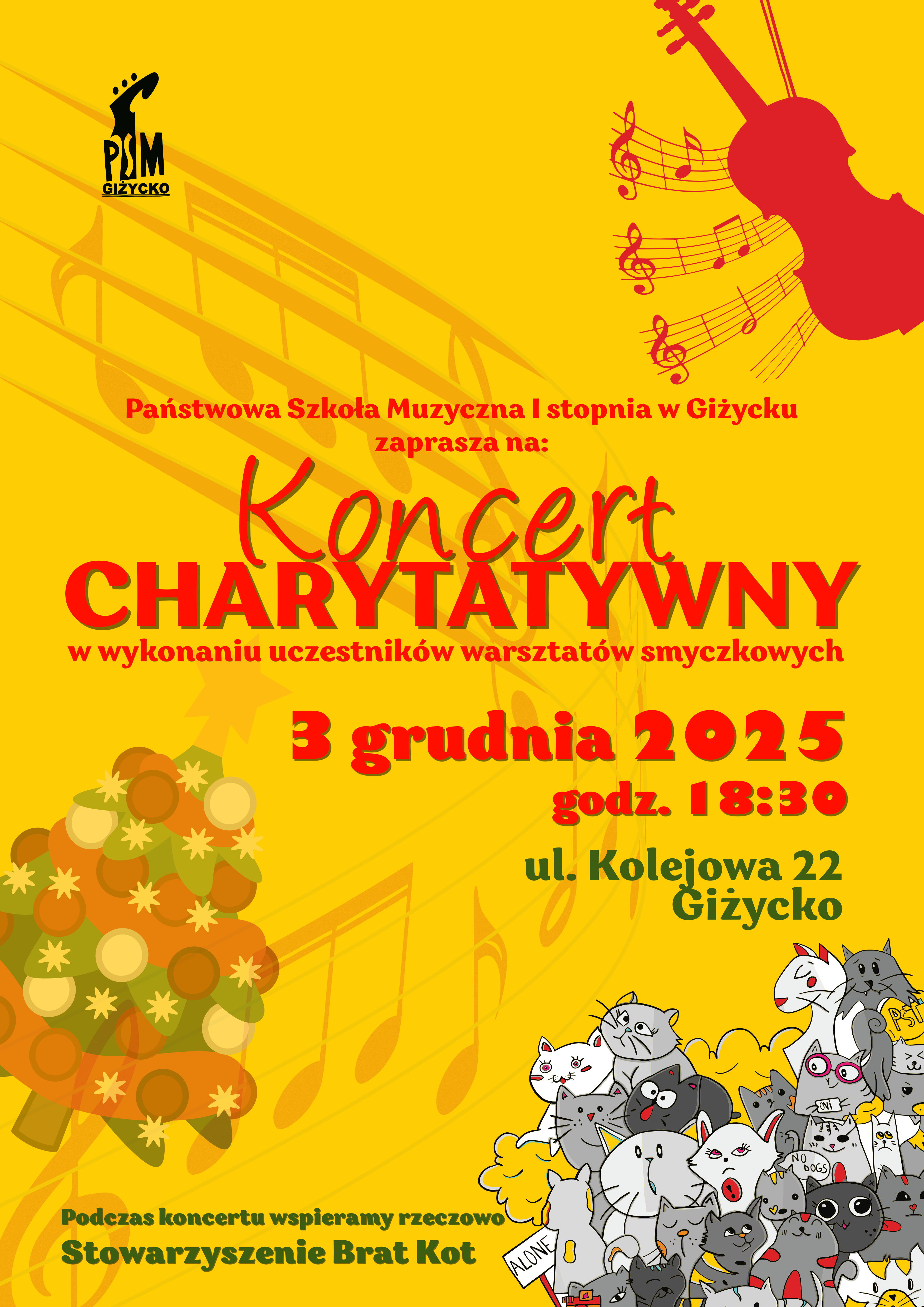 Plakat w pionie informujący o koncercie charytatywnym w wykonaniu uczestników warsztatów smyczkowych w dniu 03.12.2025 o godz.18:30. Na żółtym tle, od góry na dół pięciolinia z nutami. W górnym lewym rogu logo szkoły, z prawej strony czerwone skrzypce. Na środku plakatu czerwonymi literami nazwa wydarzenia data i godzina. Na dole informacja o zbiórce rzeczowej na Stowarzyszenie Brat Kot , a obok grafika szarych kotów.