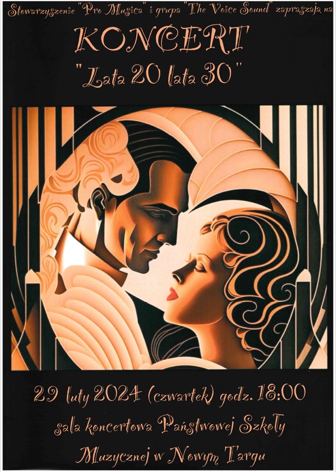 Plakat na czarnym tle. Środek plakatu to rysunek kobiety i mężczyzny czule na siebie spoglądających, który jest umieszczony w okręgu. W górnej części nazwa organizatorów koncertu: Stowarzyszenie Pro Musica i grupa The Voice Sound, następnie pełna nazwa wydarzenia- Koncert lata 20, lata 30. Dolna część plakatu to dane dotyczące daty miejsca i godziny wydarzenia. Koncert odbędzie się 29 lutego 2024 r. tj. czwartek o godz. 18.00 w sali koncertowej Państwowej Szkoły Muzycznej