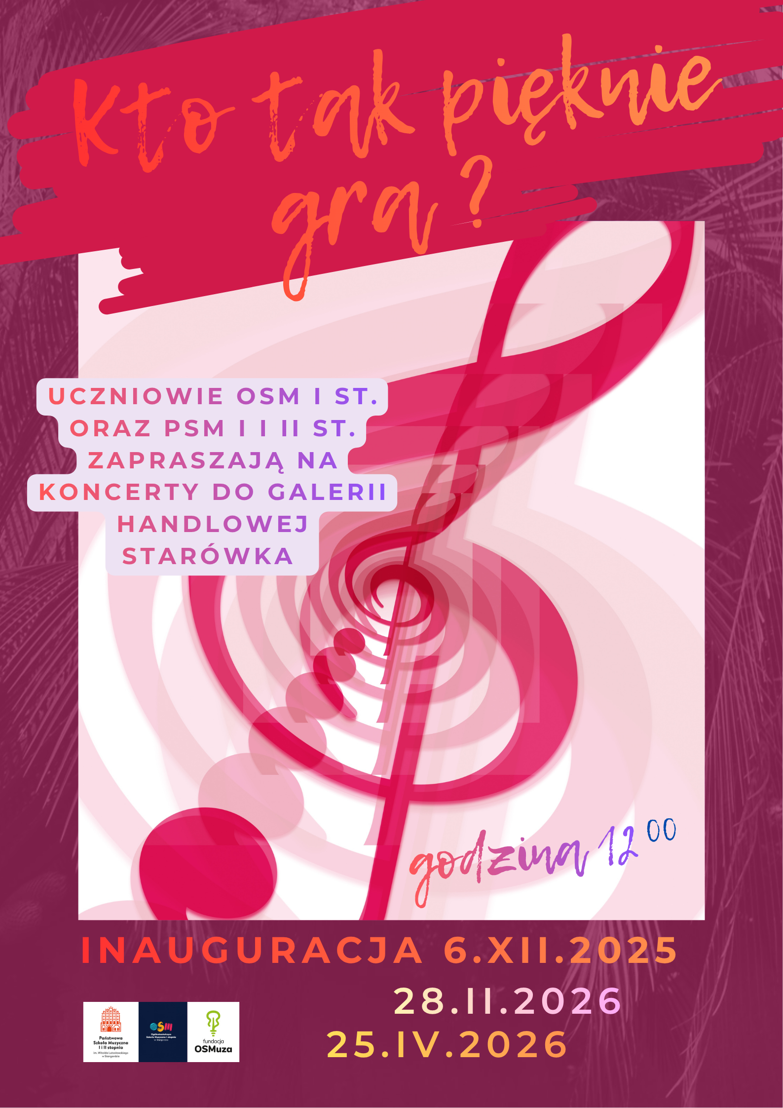 Plakat informujący o cyklu koncertów "Kto tak pięknie gra?" odbywających się w Galerii Starówka w wykonaniu uczniów PSM I i II stopnia oraz OSM I stopnia w Stargardzie w dniach: 6 grudnia 2025, 28 lutego 2026 oraz 25 kwietnia 2026 o godzinie 12.00. Tło plakatu jest w kolorze burgundu. W jego centralnej części na białym tle umieszczony jest powielony klucz wiolinowy w kolorze różowym. Napis "Kto tak pięknie gra?" jest w kolorze koralowo-karmazynowym i znajduje się w górnej części plakatu, a w dole umieszone są daty i logo szkół muzycznych PAM i OSM. 