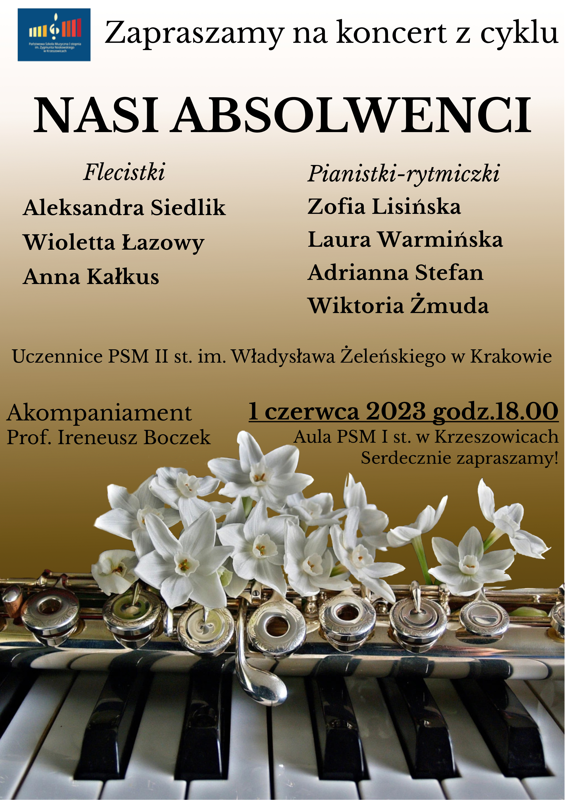 Plakat na beżowym tle, na górze po lewej, logo PSM I st. w Krzeszowicach i napis: Zapraszamy na Koncert z cyklu Nasi Absolwenci, Flecistki: Aleksandra Siedlik, Wioletta Łazowy, Anna Kałkus. Pianistki - rytmiczki: Zofia Lisińska, Laura Warmińska, Adrianna Stefan, Wiktoria Żmuda. Uczennice PSM II stopnia im. Władysława Żeleńskiego w Krakowie. Akompaniament: prof. Ireneusz Boczek. Niżej napis 1 czerwca 2023 godz. 18:00 Aula PSM Krzeszowice.