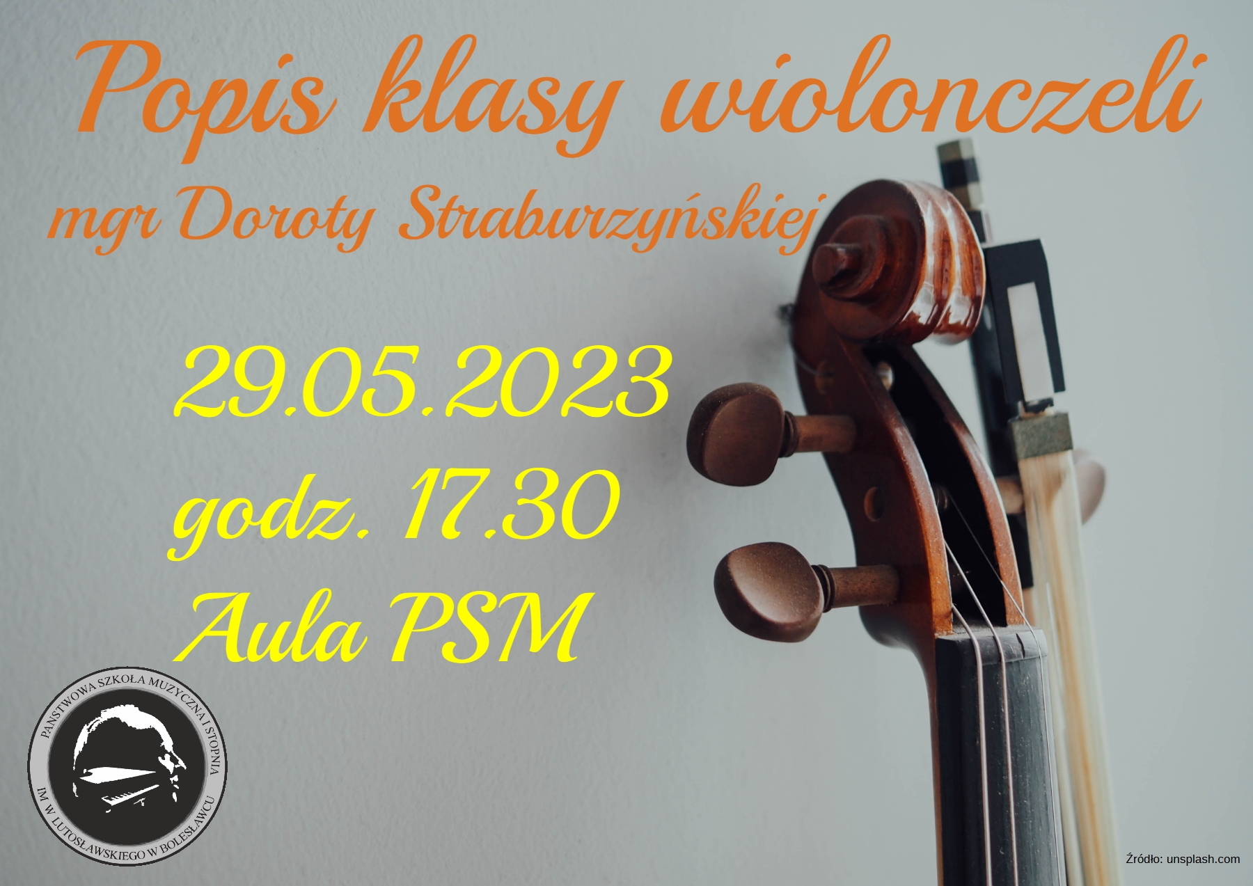 Zdjęcie na szarym tle przedstawiające ślimaka wiolonczeli i fragment gryfu, wraz z opartym na nim smyczku. W tle napisy: "Popis klasy wiolonczeli Doroty Straburzyńskiej odbędzie się 29 maja 2023 r. o godz. 17.30 w auli PSM."