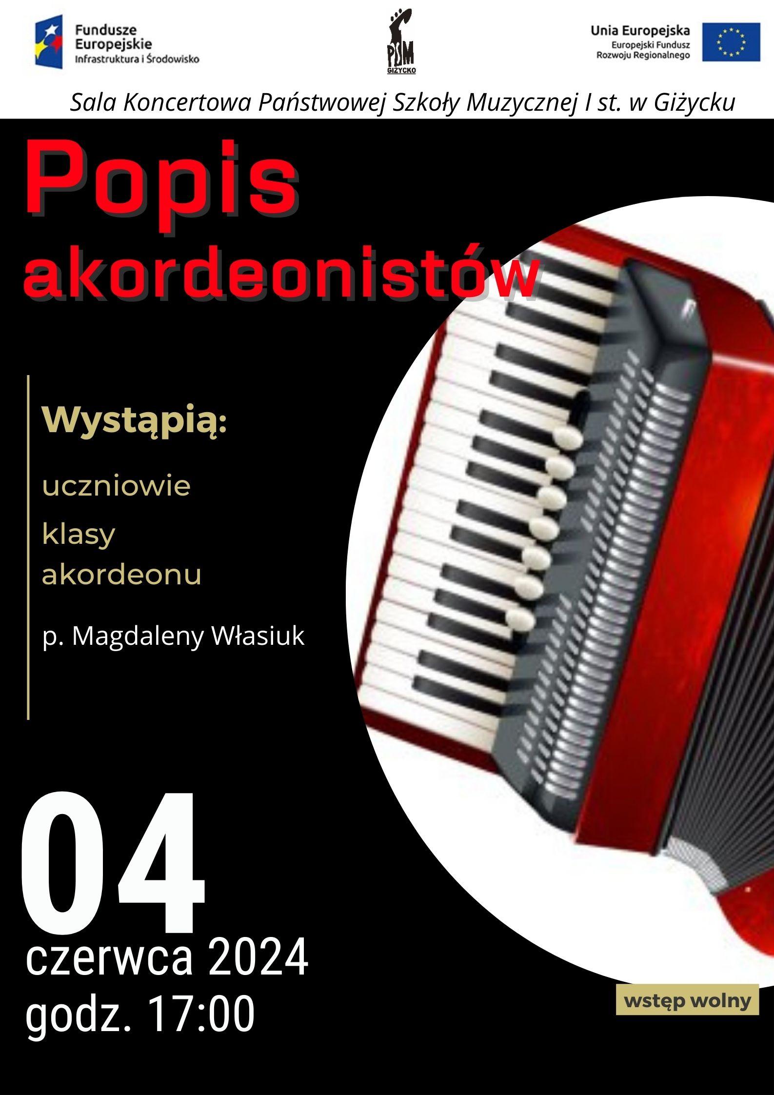 Plakat w pionie informujący o popisie uczniów klasy akordeonu, który odbędzie się 04 czerwca o godzinie 17:00. Plakat w kolorystyce ciemnej. Na czarnym tle , z prawej strony grafika akordeonu w kolorze czerwonym. Na nią czerwonymi literami nazwa wydarzenia, na dole białymi literami data i godzina. U góry plakatu od lewej strony logo Funduszy europejskich, logo szkoły, Flaga Unii Europejskiej.