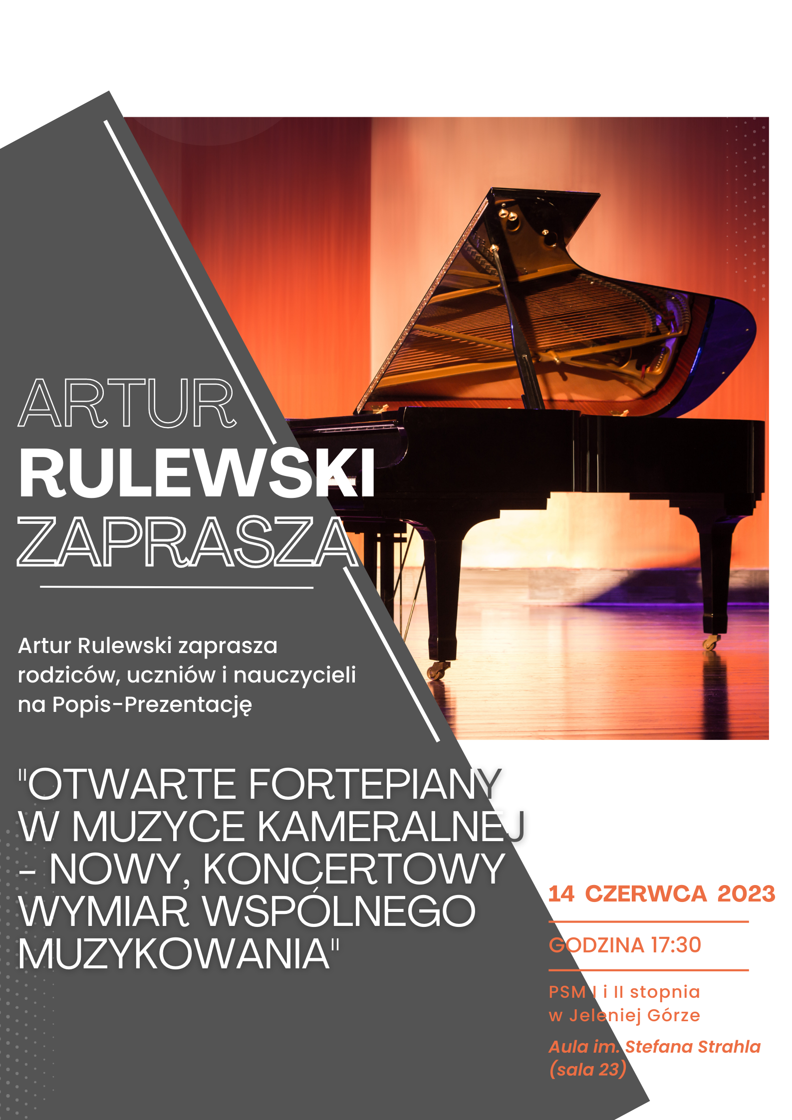 Plakat wydarzenia Otwarte fortepiany w muzyce kameralnej - nowy, koncertowy wymiar wspólnego muzykowania" na plakacie widoczny otwarty fortepian oraz napisy informujące o wydarzeniu: Artur Rulewski zaprasza rzodziców, uczniów i nauczycieli na Popis - Prezentację, 14 czerwca 2023 godzina 17:30, PSM I i II stopnia w Jeleniej Górze, aula im. Stefana Strahla (sala 23) 