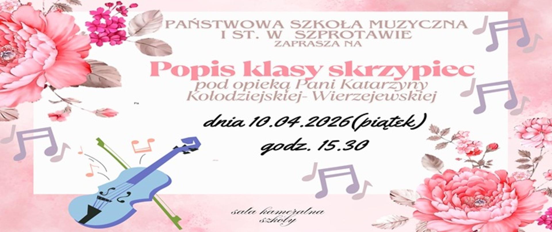 Państwowa Szkoła Muzyczna I st w Szprotawie serdecznie zaprasza na popis klasy skrzypiec pod opieką Pani Katarzyny Kołodziejskiej - Wierzejewskiej dnia 10.04.2026 (piątek) godz. 15.30. sala kameralna szkoły.