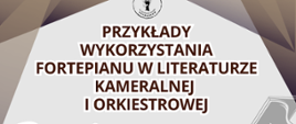 grafika w odcieniu beżu i brązu, na górze grafika imitująca światła na scenie, w prawym dolnym rogu szkic fortepianu. Na grafice informacje: Przykłady wykorzystania fortepianu w literaturze kameralnej i orkiestrowej.