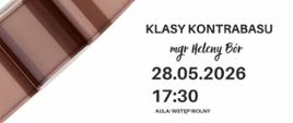 Plakat informacyjny dotyczący popisu klasy kontrabasu mgr Heleny Bór odbywającego się w dniu 28.05.2026 o godz.17.30.