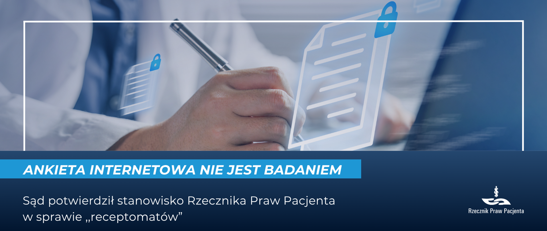 Grafika przedstawia dłoń osoby w białym fartuchu trzymającej długopis i wypełniającej dokument z symbolem kłódki. Na niebieskim tle widnieje napis: „ANKIETA INTERNETOWA NIE JEST BADANIEM”. Poniżej znajduje się informacja: „Sąd potwierdził stanowisko Rzecznika Praw Pacjenta w sprawie „receptomatów””. W prawym dolnym rogu logo Rzecznika Praw Pacjenta.