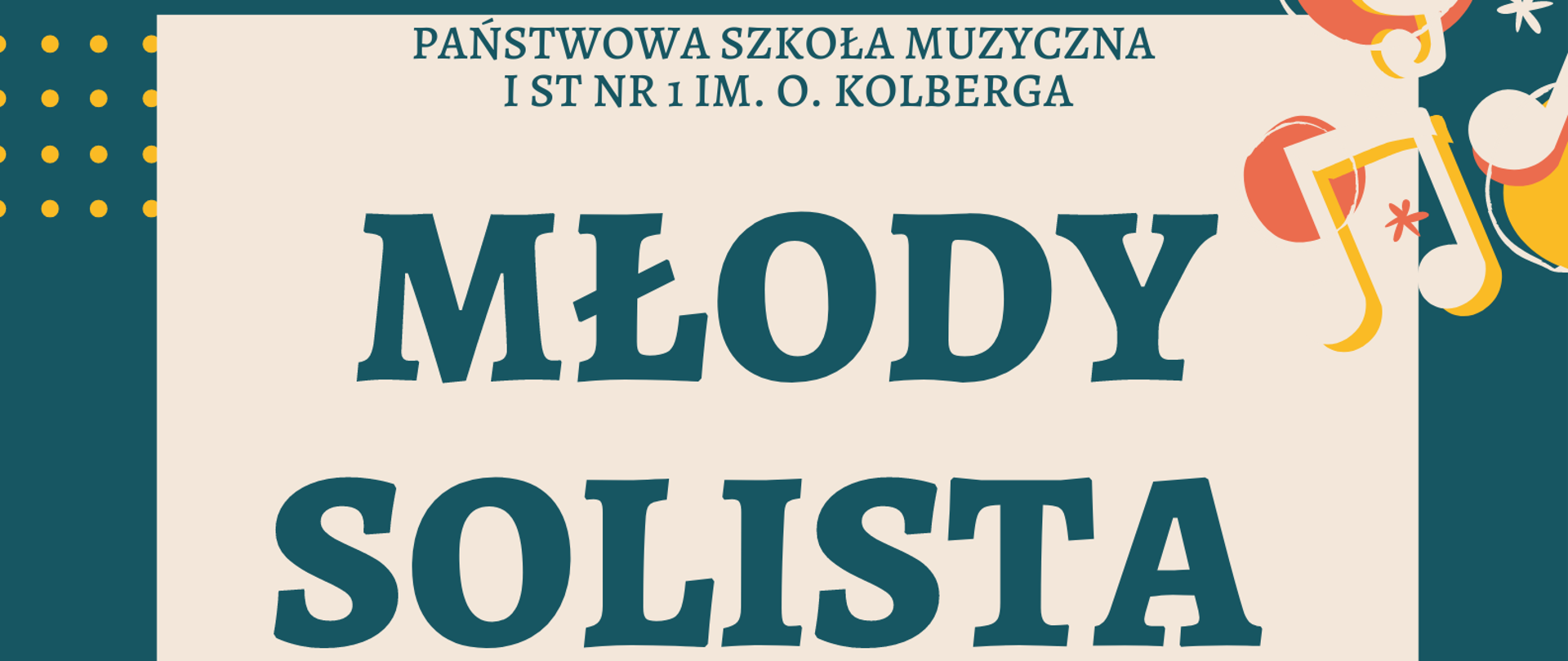 Na beżowym tle plakatu znajdują się informacje dotyczące wydarzenia. W nagłówku małymi literami znajduje się Pełna nazwa szkoły, natomiast po spodem znajduje się napis "Młody solista". Niżej znajdują się informacje organizacyjne. data wydarzenia: 20 czerwca 2023 oraz informacje dotyczące zgłoszenia, 