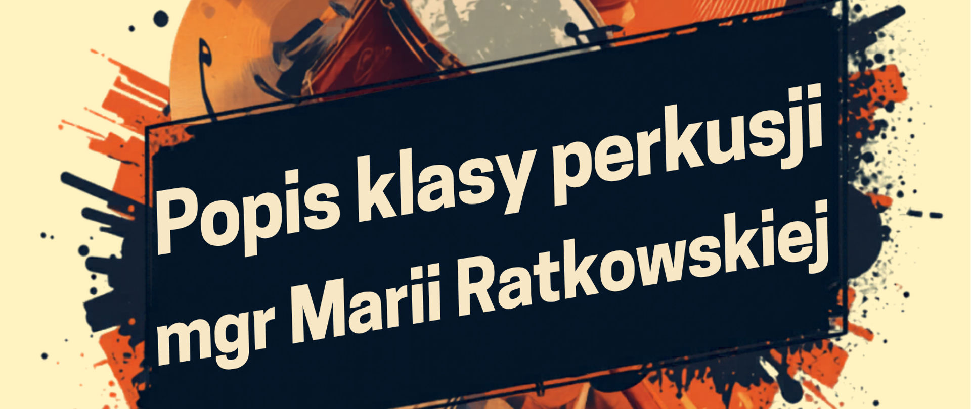 Grafika na kremowym tle przedstawiająca na środku instrumenty perkusyjne i napis: "Popis klasy perkusji mgr Marii Ratkowskiej", a na dole, po prawej stronie, kolejne napisy: " 22 maja 2026 roku, aula PSM, godz. 18.00".