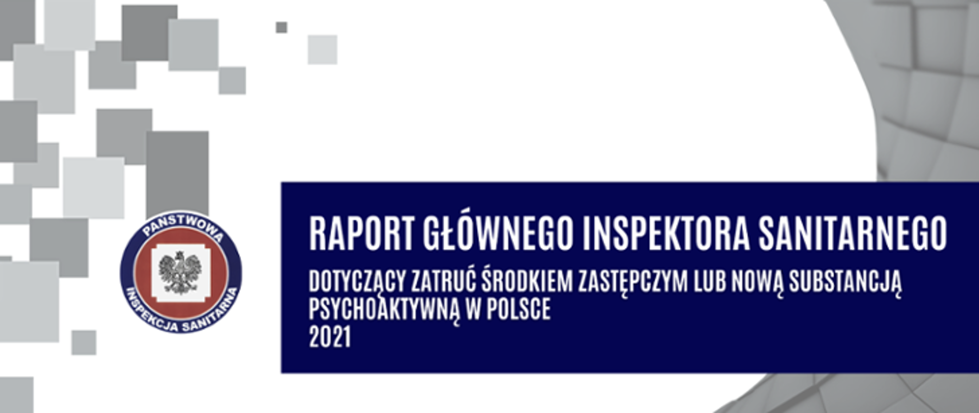 Na grafice znajduje się biały napis na granatowym tle Raport Głównego Inspektora Sanitarnego dotyczący zatruć środkiem zastępczym lub nową substancją psychoaktywną w Polsce za 2021 rok. Z lewej strony logo inspekcji sanitarnej