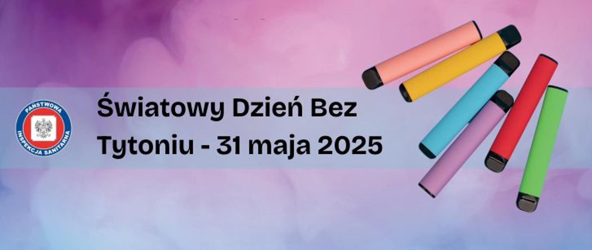 Sześć e-papierosów w różnych kolorach (koralowy, żółty, błękitny, fioletowy, czerwony, zielony) na fioletowym tle z poświatą dymu. Logo Inspekcji sanitarnej oraz napis Światowy Dzień Bez Tytoniu - 31 maja 2025