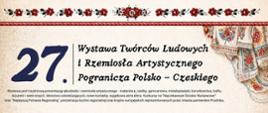 Baner z napisem "27 wystawa twórców ludowych i rzemiosła artystycznego pogranicza Polsko-Czeskiego." Baner ozdabiają motywy ludowe.