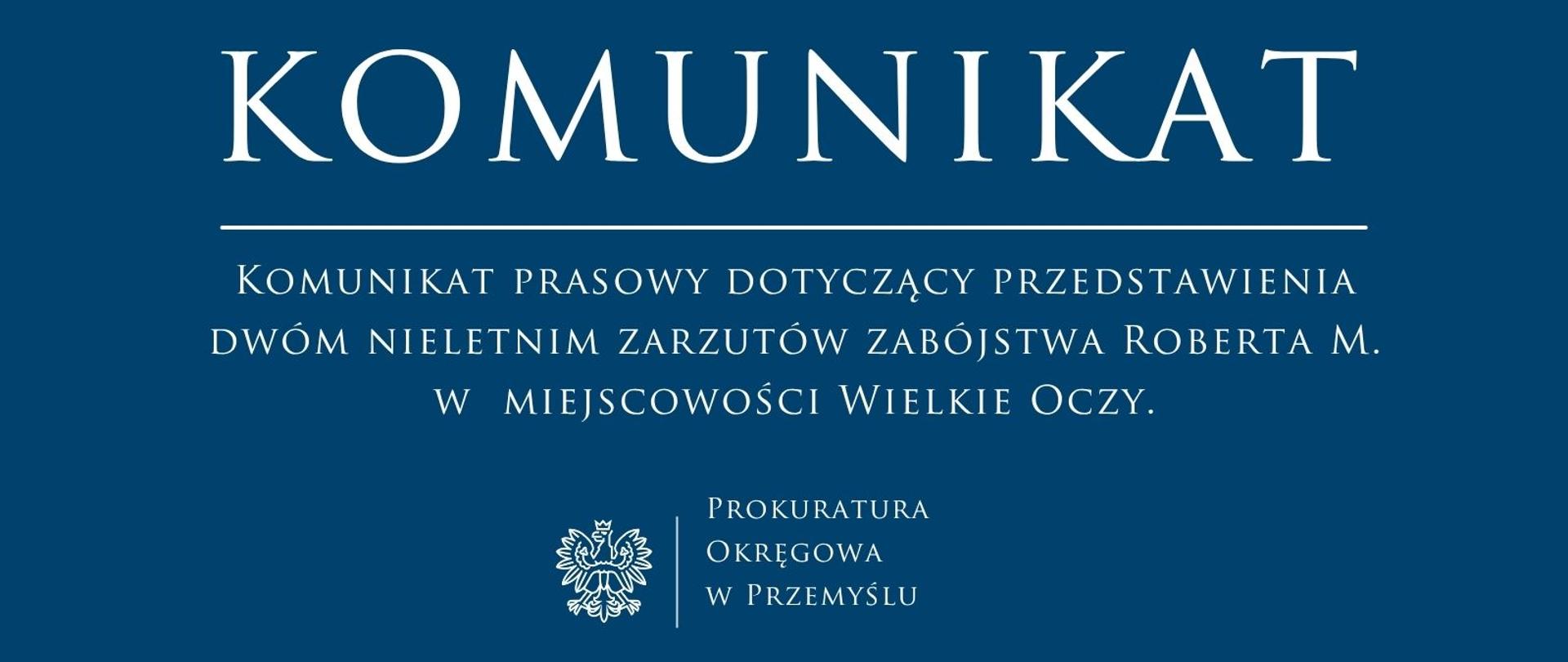 Komunikat prasowy dotyczący przedstawienia dwóm nieletnim zarzutów zabójstwa Roberta M. w miejscowości Wielkie Oczy. 