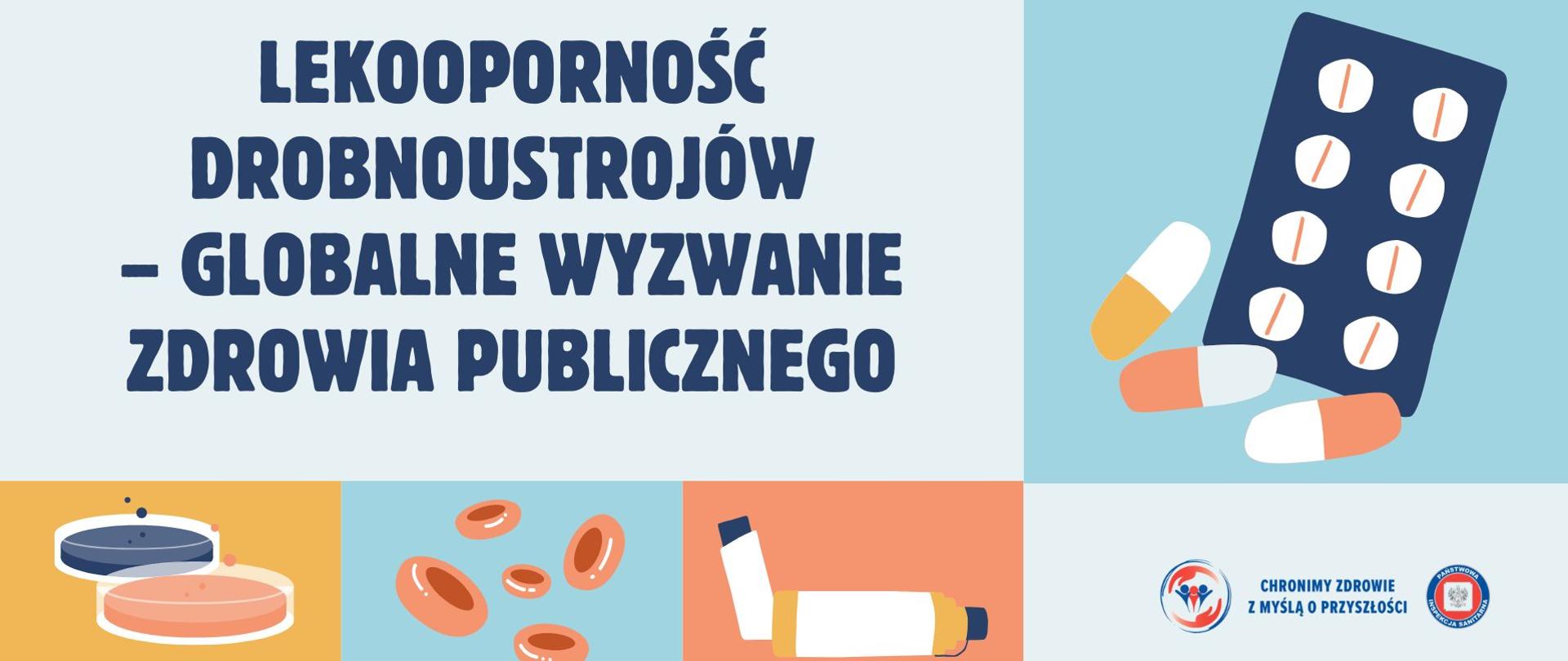 Na zdjęciu znajduje się napis - Lekooporność drobnoustrojów – globalne wyzwanie zdrowia publicznego. Wokół umieszczone są 4 grafiki prezentujące leki