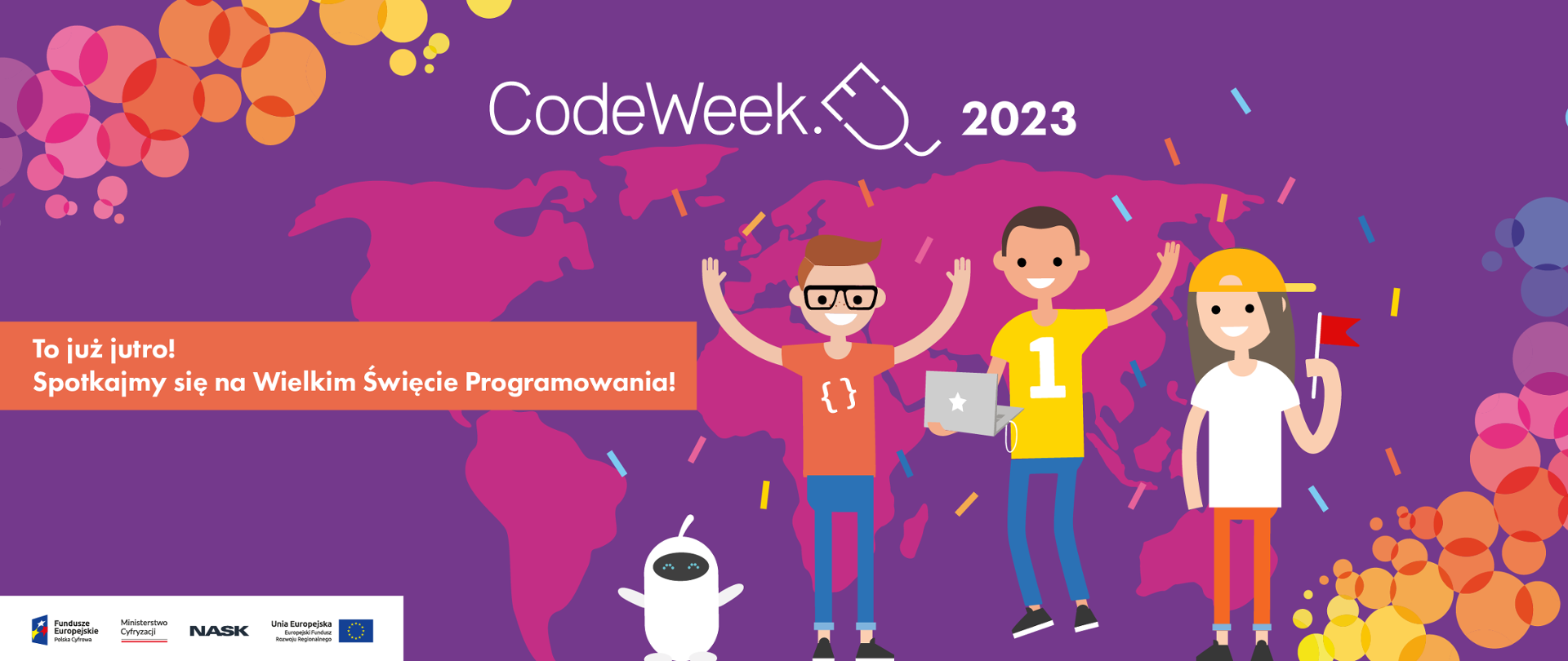 Grafika wektorowa z tekstem: CodeWeek 2023. To już jutro! Spotkajmy się na Wielkim Święcie Programowania. Na dole logotypy: Fundusze Europejskie, Ministerstwo Cyfryzacji, NASK, Unia Europejska.