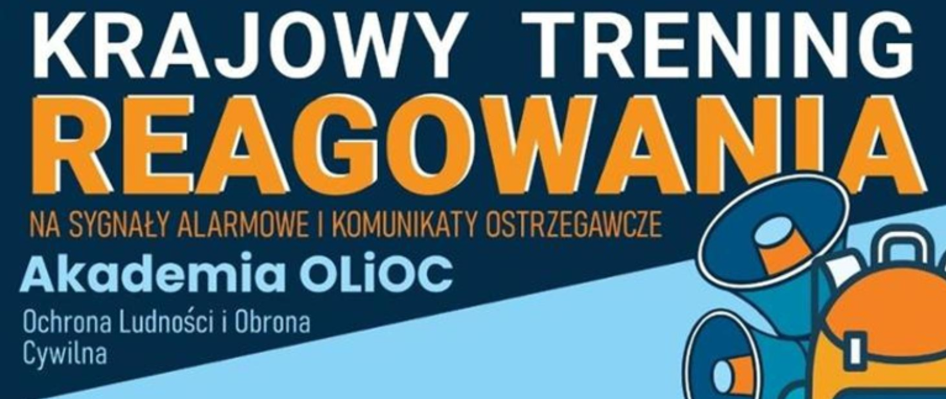 Baner promujący Krajowy Trening Reagowania na Sygnały Alarmowe i Komunikaty Ostrzegawcze w ramach Akademii OLiOC – Ochrony Ludności i Obrony Cywilnej. Po prawej stronie grafika megafonu i plecaka ewakuacyjnego