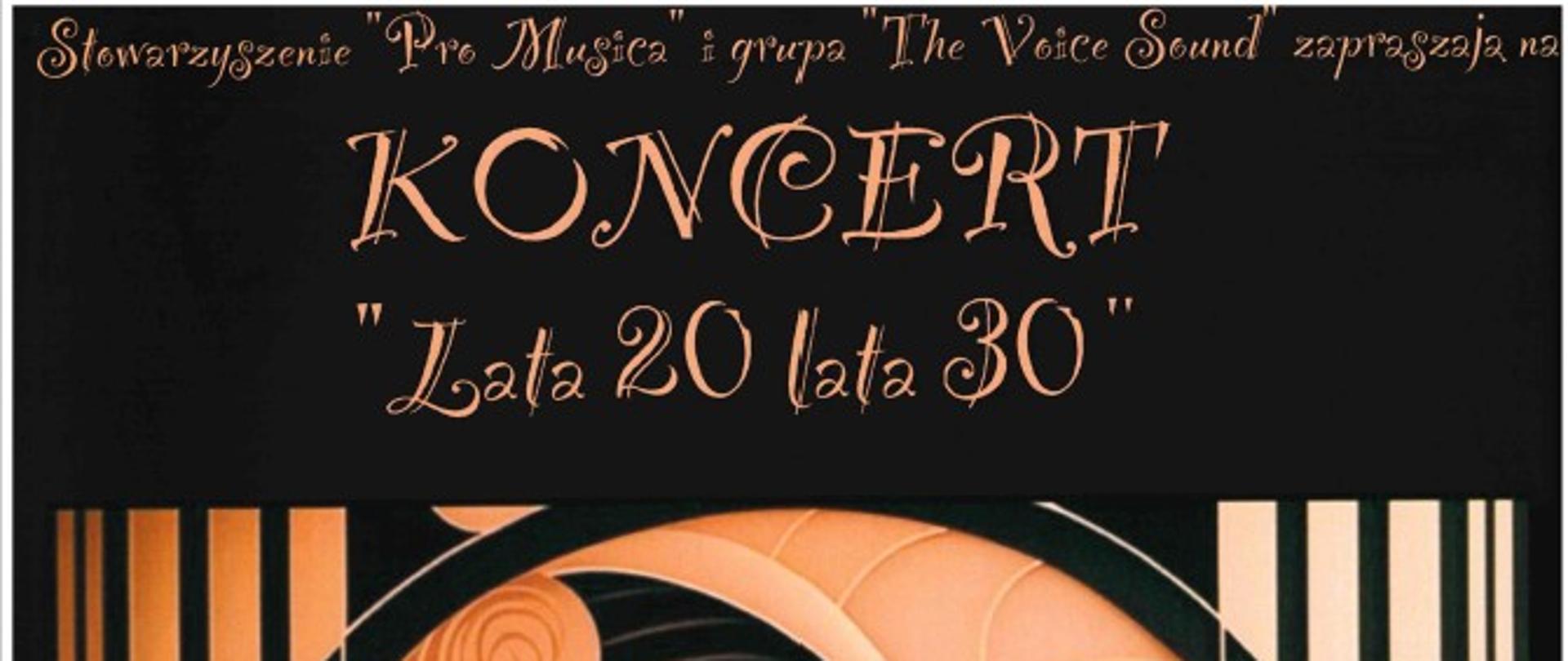Plakat na czarnym tle. Środek plakatu to rysunek kobiety i mężczyzny czule na siebie spoglądających, który jest umieszczony w okręgu. W górnej części nazwa organizatorów koncertu: Stowarzyszenie Pro Musica i grupa The Voice Sound, następnie pełna nazwa wydarzenia- Koncert lata 20, lata 30. Dolna część plakatu to dane dotyczące daty miejsca i godziny wydarzenia. Koncert odbędzie się 29 lutego 2024 r. tj. czwartek o godz. 18.00 w sali koncertowej Państwowej Szkoły Muzycznej