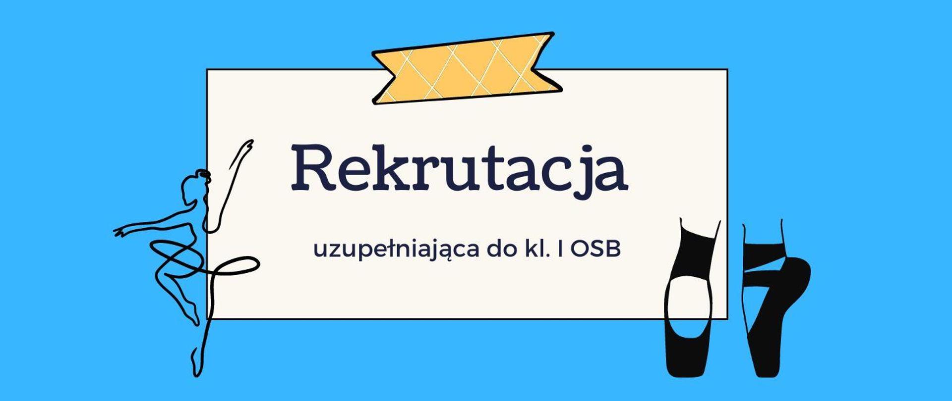 Plakat o dodatkowym terminie rekrutacji do klasy I OSB. Niebieskie tło, po prawej stronie pointy, a po lewej symbol tancerki. Wewnątrz napis informujący o rekrutacji. 