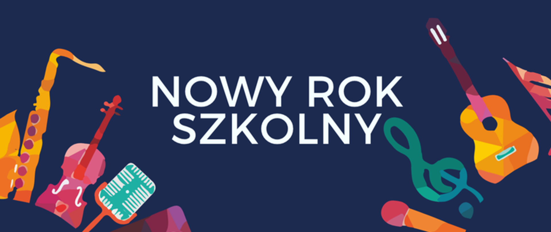 Grafika promująca rozpoczęcie roku szkolnego. Na granatowym tle, pośrodku, dużym białym napisem widnieje tekst: „NOWY ROK SZKOLNY”. Po lewej i prawej stronie znajdują się kolorowe, abstrakcyjne ilustracje instrumentów muzycznych, m.in. saksofonu, skrzypiec, akordeonu i gitary.