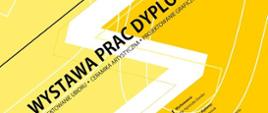 Plakat, na żółtym tle napis Wystawa Prac Dyplomowych