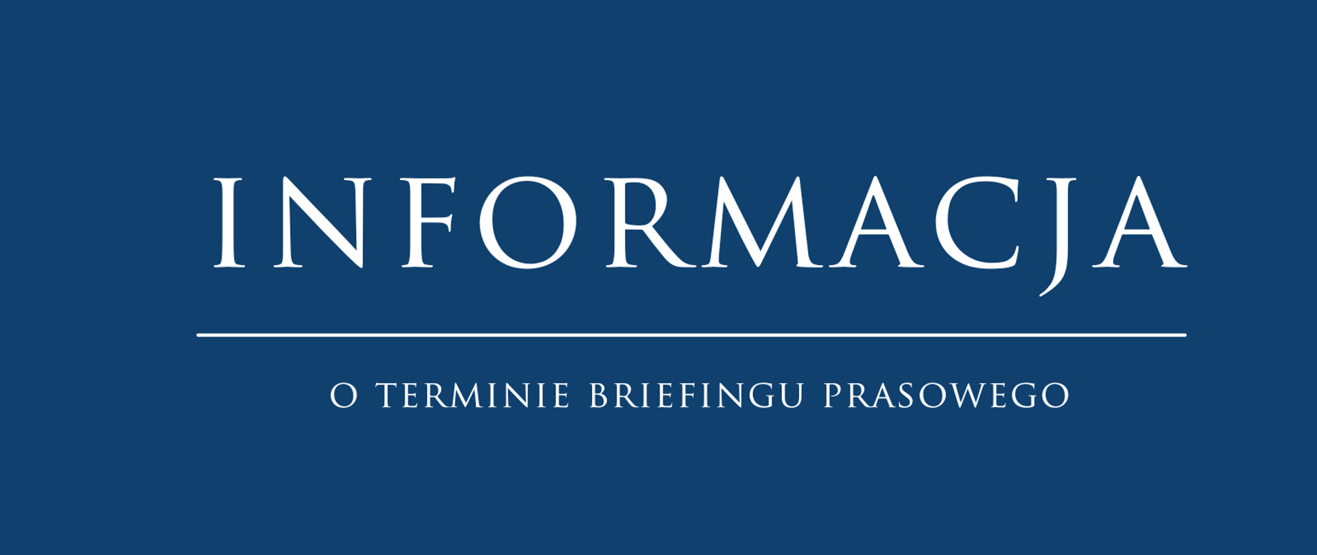 INFORMACJA o terminie briefingu prasowego