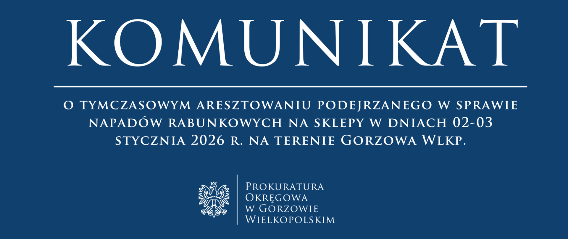 Komunikat o tymczasowym aresztowaniu podejrzanego w sprawie napadów rabunkowych na sklepy w dniach 02-03 stycznia 2026 r. na terenie Gorzowa Wlkp.