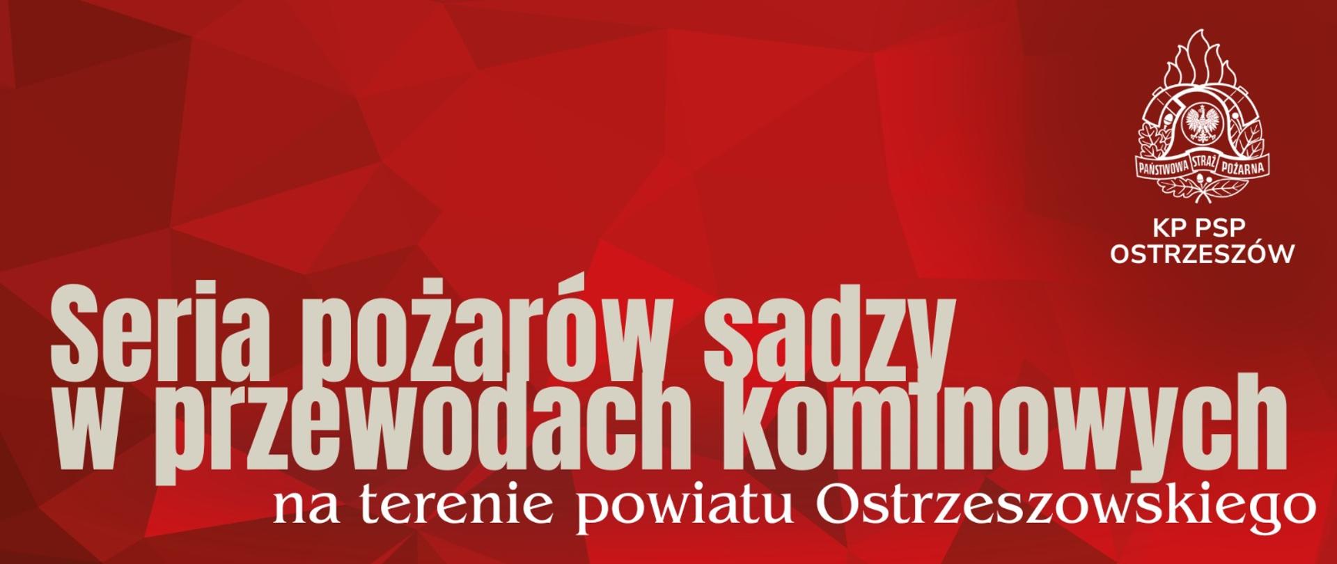 Baner z czerwonym tłem i białym napisem o treści Seria pożarów sadzy w przewodach kominowych na terenie powiatu ostrzeszowskiego. W prawym górnym rogu logo Państwowej Straży Pożarnej.
