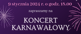 Tło fioletowe z grafiką fajerwerków. Informacje: 9 stycznia 2024 r. o godz. 18.00 zapraszamy na Koncert Karnawałowy. 