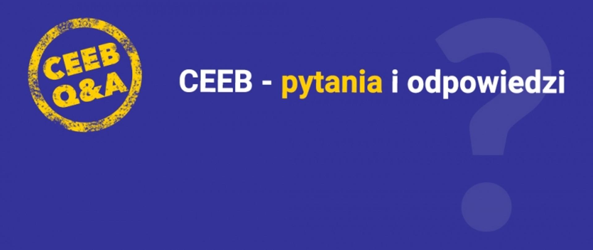 Niebieska grafika z napisem „CEEB – pytania i odpowiedzi” oraz symbolem znaku zapytania.