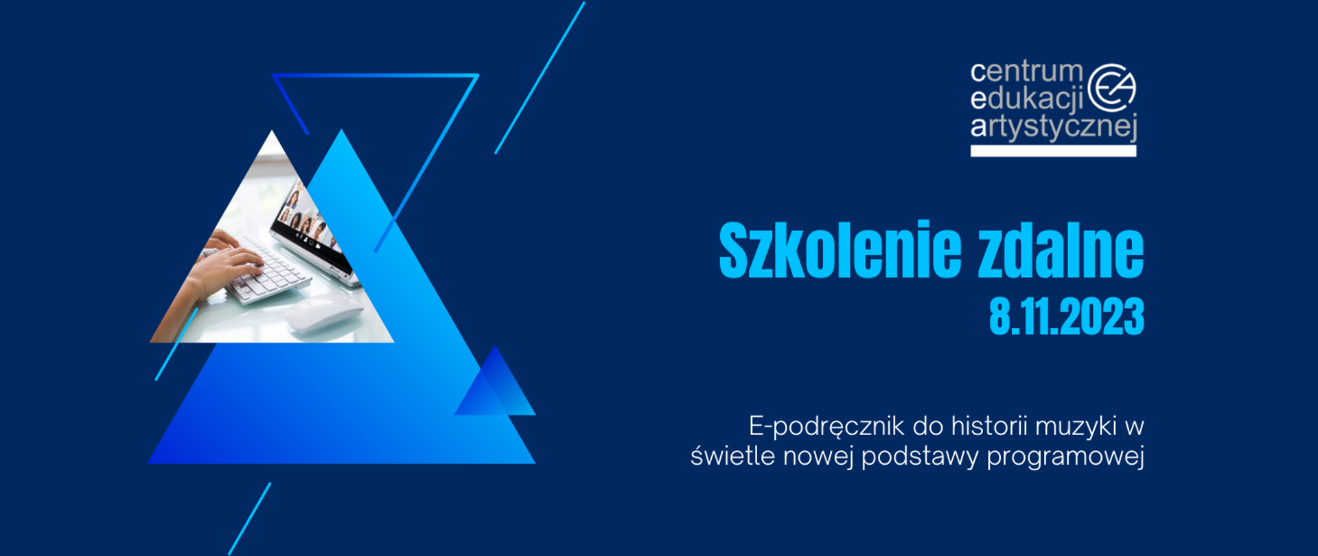 Niebieska grafika z ikonografią trójkątów po stronie lewej, logo CEA w prawym górnym rogu i tekstem "Szkolenie zdalne „E-podręcznik do historii muzyki w świetle nowej podstawy programowej" - 8 listopada 2023"