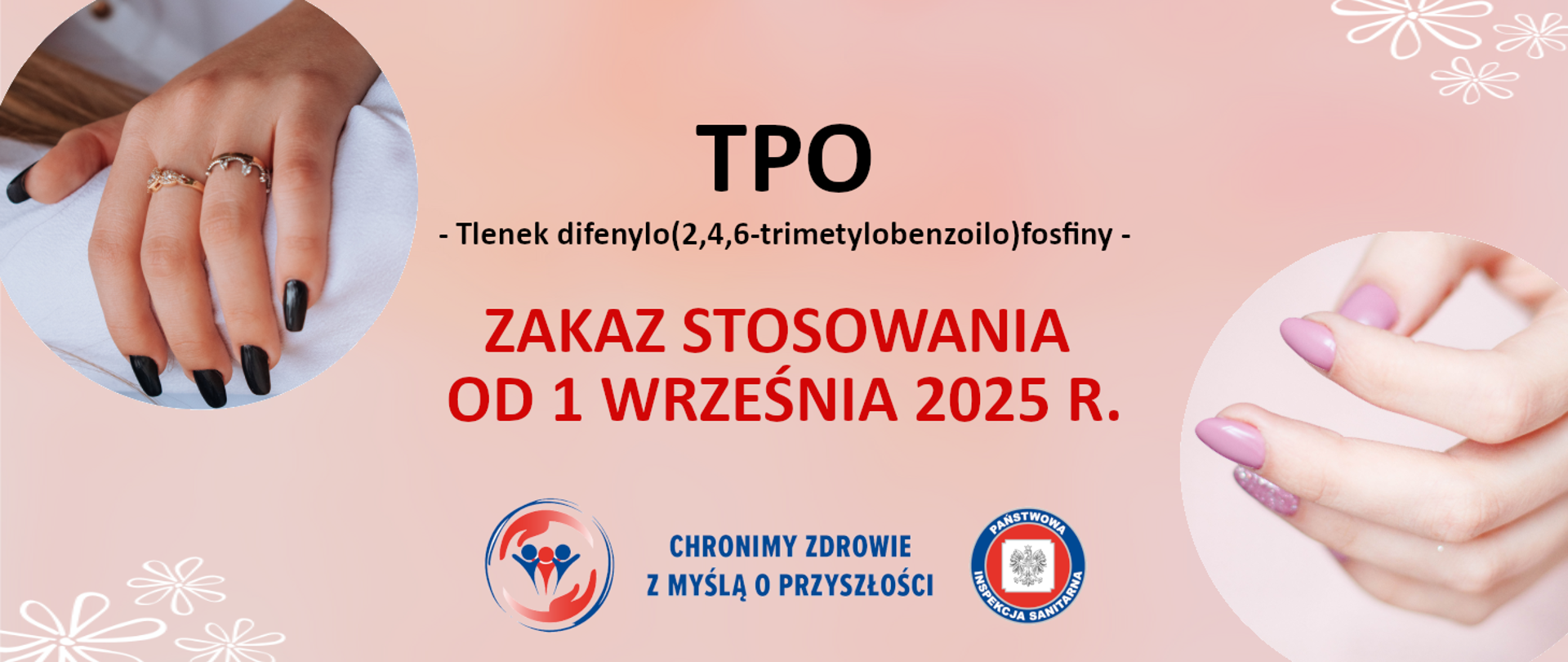 Grafika przedstawia dwie zadbane dłonie - manikiur oraz napis: z TPO tlenek difenylo (2,4,0)fosfiny i haslo z logo inspekcji sanitarnej_zakaz_stosowania_od_1_września_2025