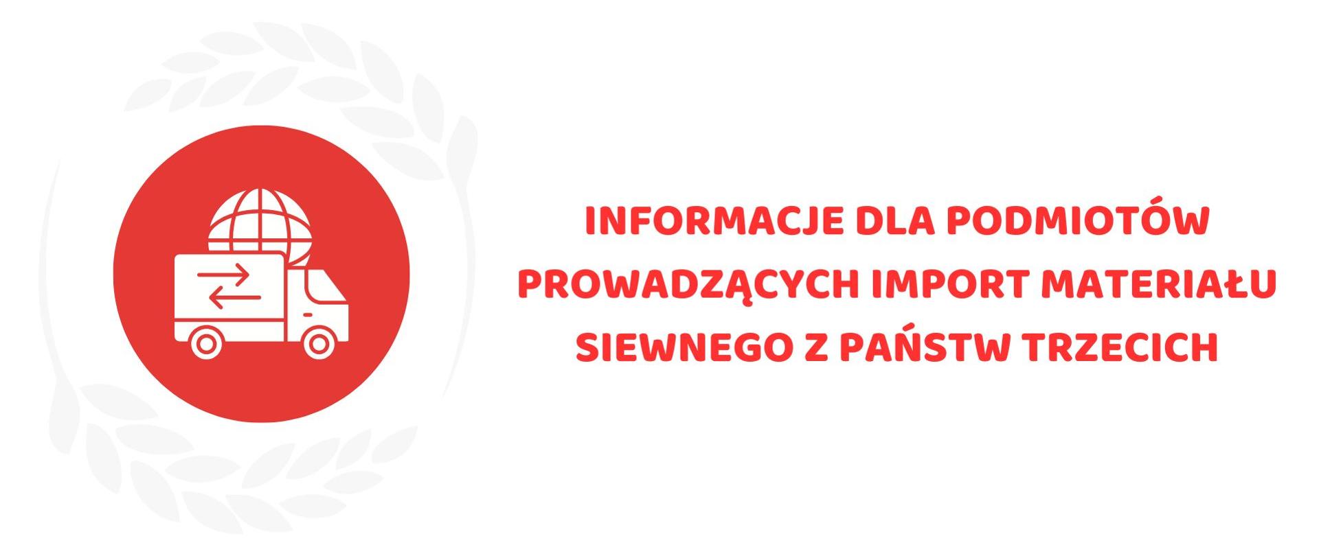 logotyp przedstawiający ciężarówkę i napis: informacje dla podmiotów prowadzących import materiału siewnego z państw trzecich