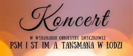 koncert w wykonaniu Orkiestry Smyczkowej z Państwowej Szkoły Muzyczny I st. im. Aleksandra Tansmana w Łodzi.