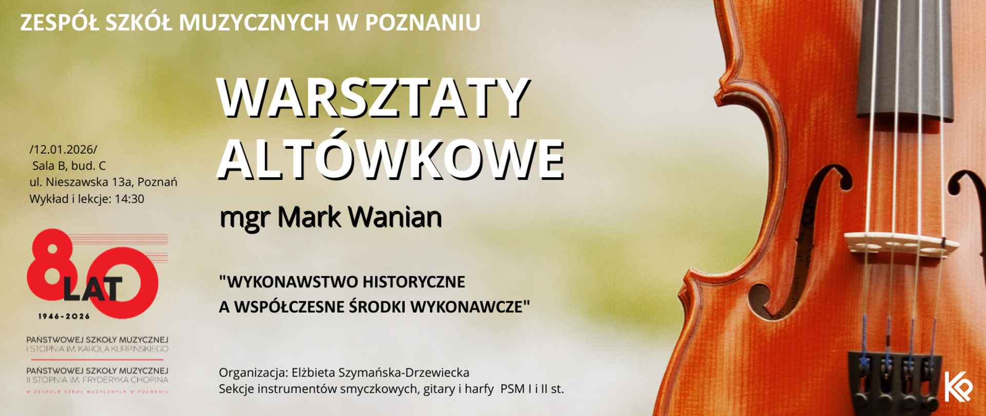 Plakat informacyjny warsztatów altówkowych w Zespole Szkół Muzycznych w Poznaniu. Wydarzenie odbędzie się 12.01.2026 w sali B, budynek C przy ul. Nieszawskiej 13a, wykład i lekcje od godz. 14:30. Prowadzący: mgr Mark Wanian. Temat: „Wykonawstwo historyczne a współczesne środki wykonawcze”. Na plakacie widoczny fragment altówki oraz logo 80-lecia Państwowej Szkoły Muzycznej.