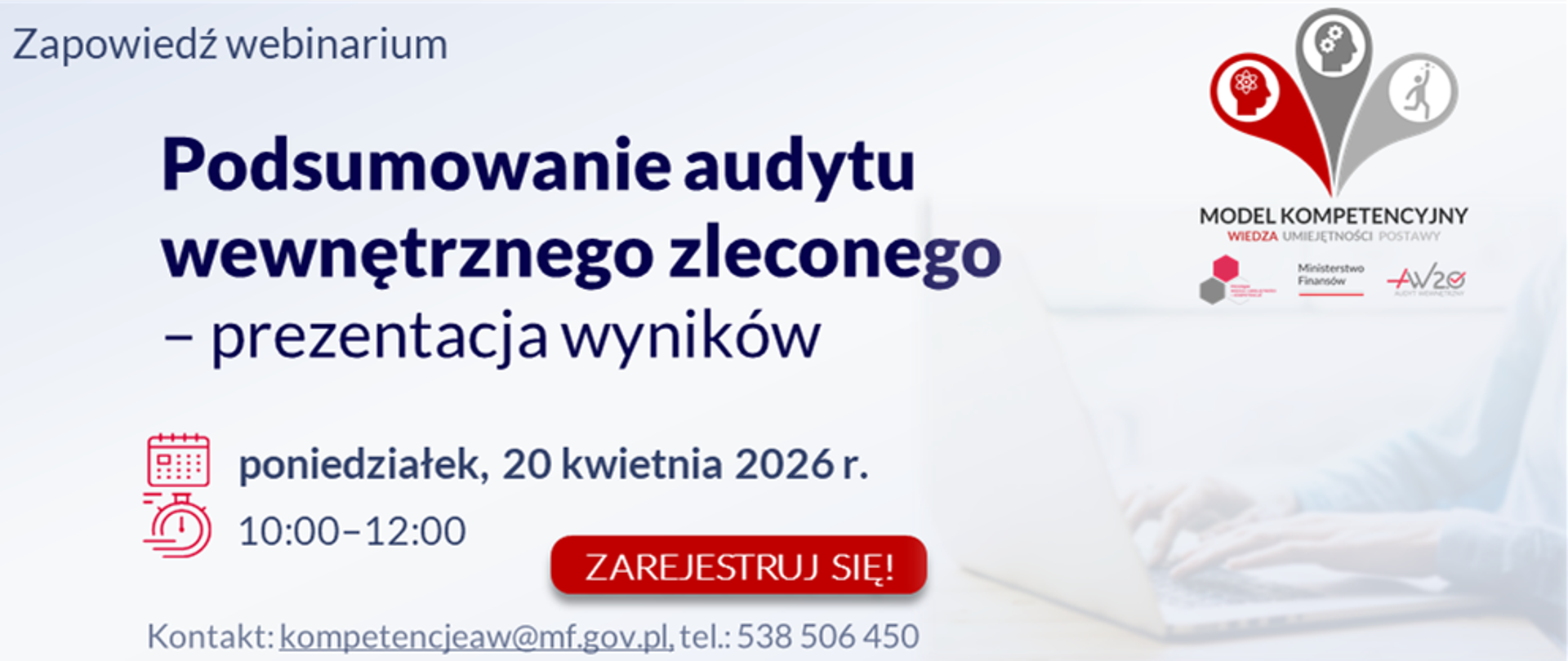 Zapowiedź webinarium: „Podsumowanie audytu wewnętrznego zleconego – prezentacja wyników”
Poniedziałek, 20 kwietnia 2026 r. w godzinach od 10:00 do 12:00.
Kontakt: kompetencjeaw@mf.gov.pl, tel.: 538 506 450