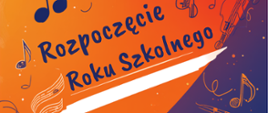 Plakat przedstawia zaproszenie na uroczystość rozpoczęcia roku szkolnego w szkole muzycznej, na pomarańczowo-niebieskim tle widoczne są linearne szkice instrumentów, takich jak skrzypce, wiolonczela, rozmieszczone są liczne nuty, tło płynnie przechodzi od jasnego pomarańcza na górze do głębokiego granatu, w części głównej napis: „Rozpoczęcie Roku Szkolnego"