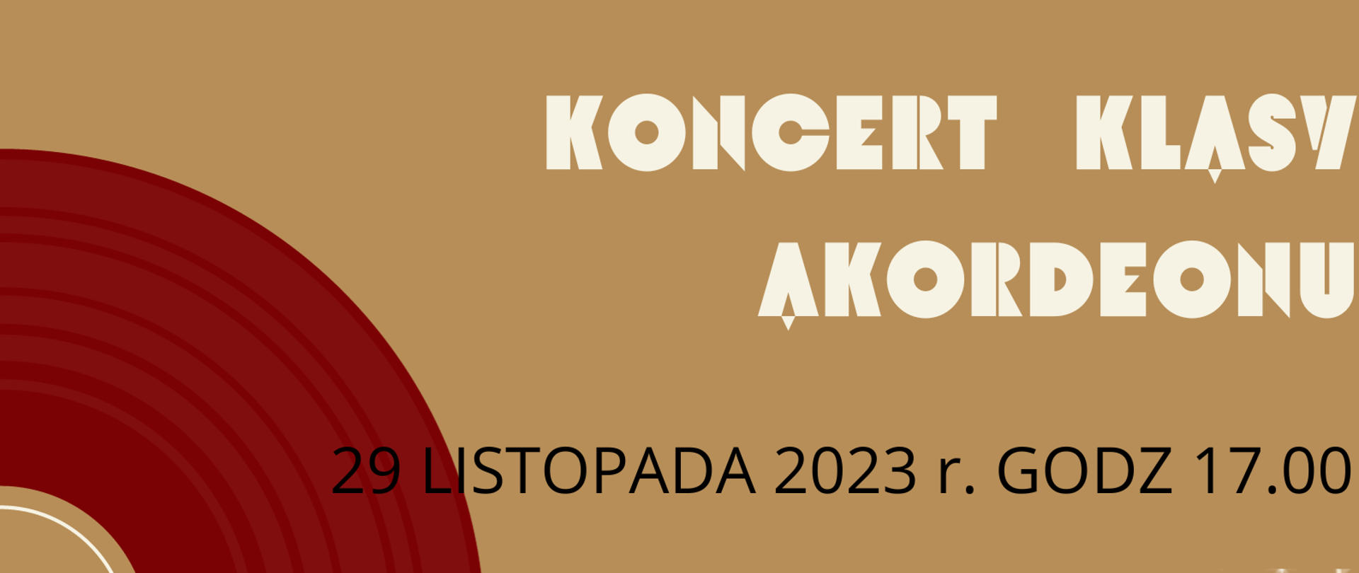 Plakat kolor jasny brąz z klawiaturą fortepianu umiejscowioną pośrodku , ma kształt pofalowany, spiralny. U góry biały napis koncert klasy akordeonu, poniżej czarny napis z datą 29 listopada 2023 godz. 17.00. w lewym dolnym narożniku
umiejscowiony napis w kolorze bordowym sala kameralna PSM w Głuchołazach .