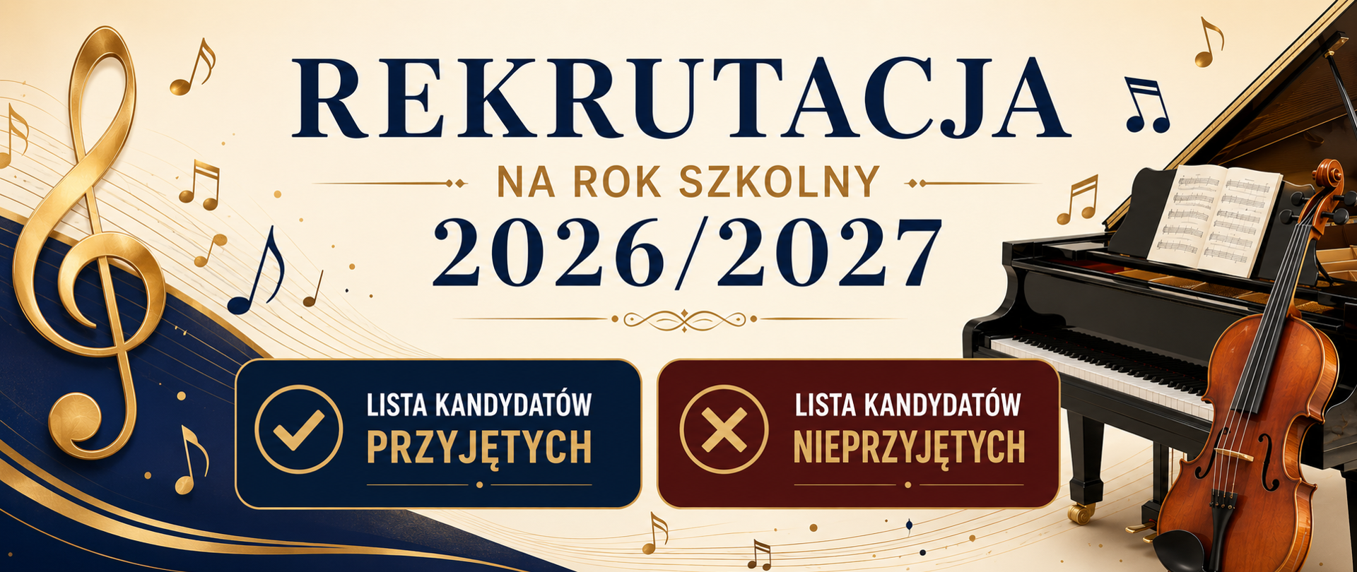 Grafika pozioma o tematyce muzycznej promująca rekrutację na rok szkolny 2026/2027. Na jasnym tle widoczne są elementy związane z muzyką: duży złoty klucz wiolinowy, nuty oraz fortepian i wiolonczela po prawej stronie. W centralnej części znajduje się duży napis „Rekrutacja na rok szkolny 2026/2027”. Poniżej umieszczono dwa wyróżnione pola: granatowe z napisem „Lista kandydatów przyjętych” oraz bordowe z napisem „Lista kandydatów nieprzyjętych”. Całość utrzymana jest w eleganckiej kolorystyce granatu, złota i beżu.